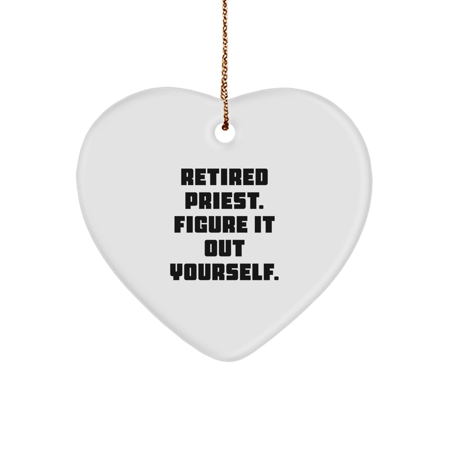 Funny Priest Gifts, Retired Priest Figure It Out Yourself, Heart Ornament for Christmas Unique Gifts - Image 1