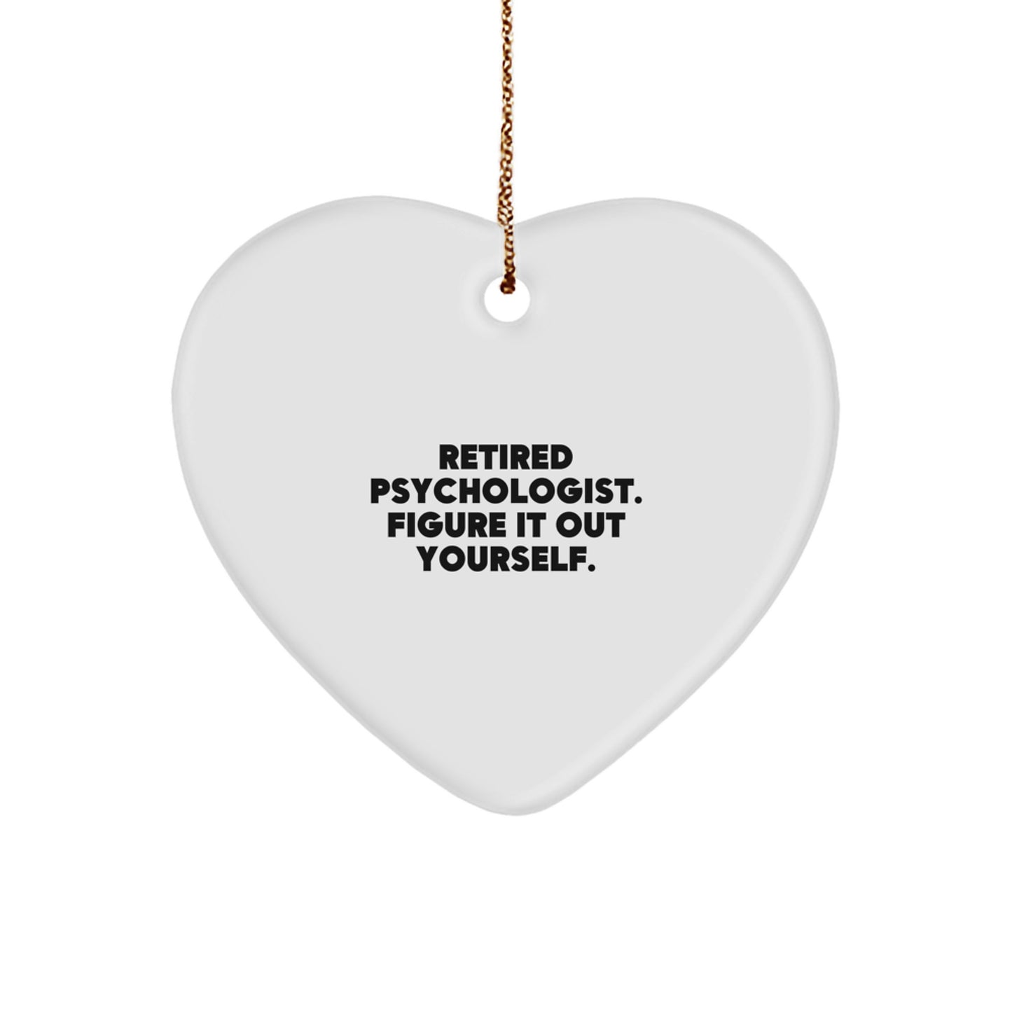 Funny Christmas Unique Gifts from Family to Men Psychologist Heart Ornament - Retired Psychologist Figure It Out Yourself - Image 1