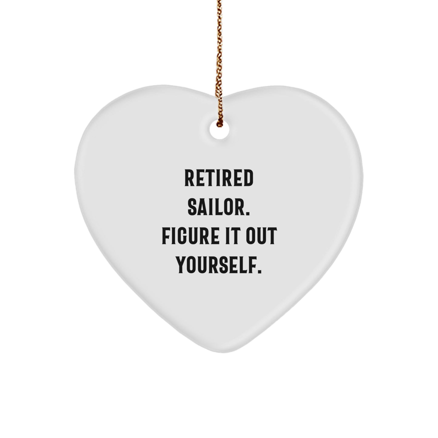 Funny Sailor Gifts from Men for Sailor Friends - Heart Ornament with Retired Sailor Quote, Perfect for Christmas Unique Gifts - Image 1