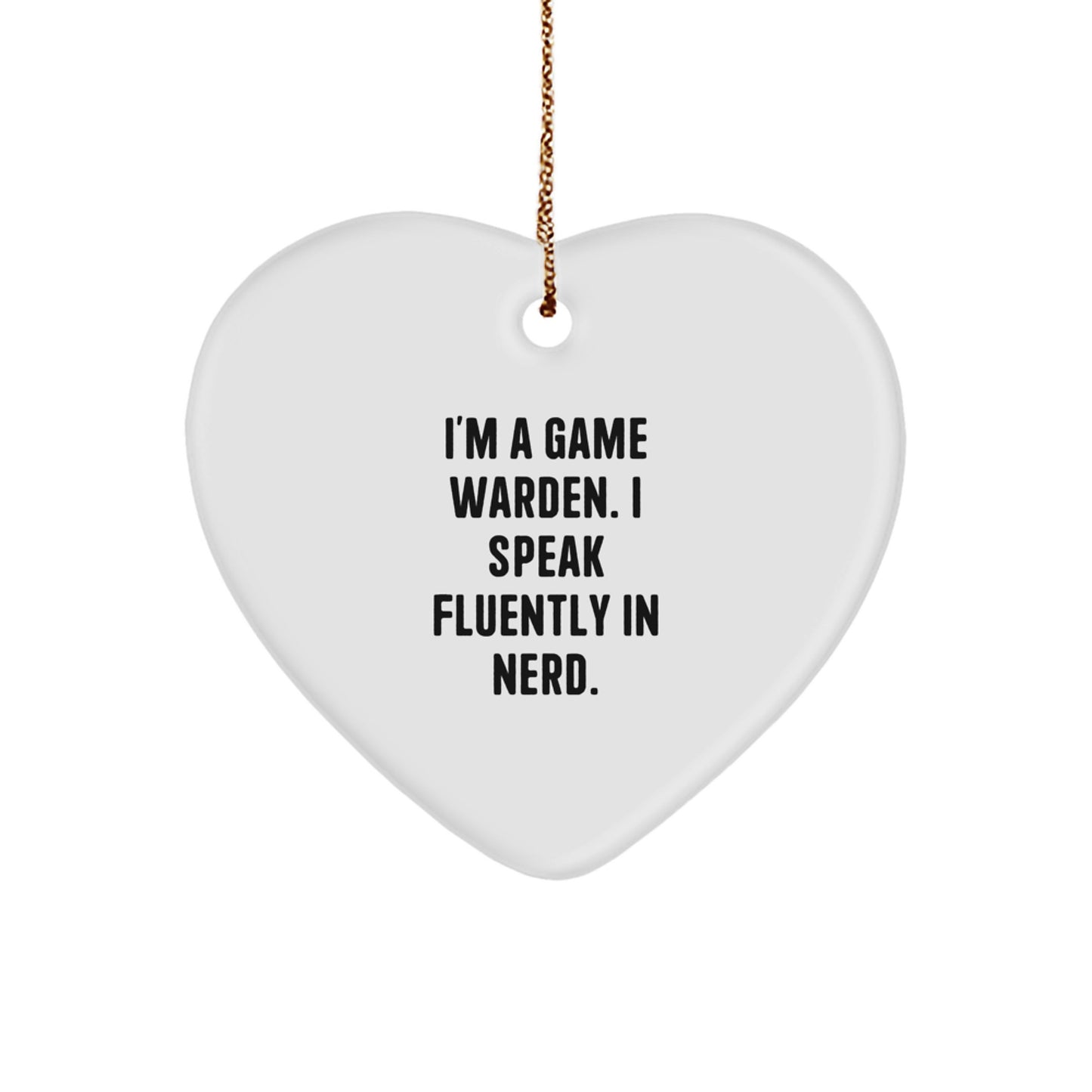 Funny Game Warden Heart Ornament, Gifts from Family to Game Warden, Christmas Unique Gifts for Men Game Wardens, I'm A Game Warden. I Speak Fluently In genius. - Image 1
