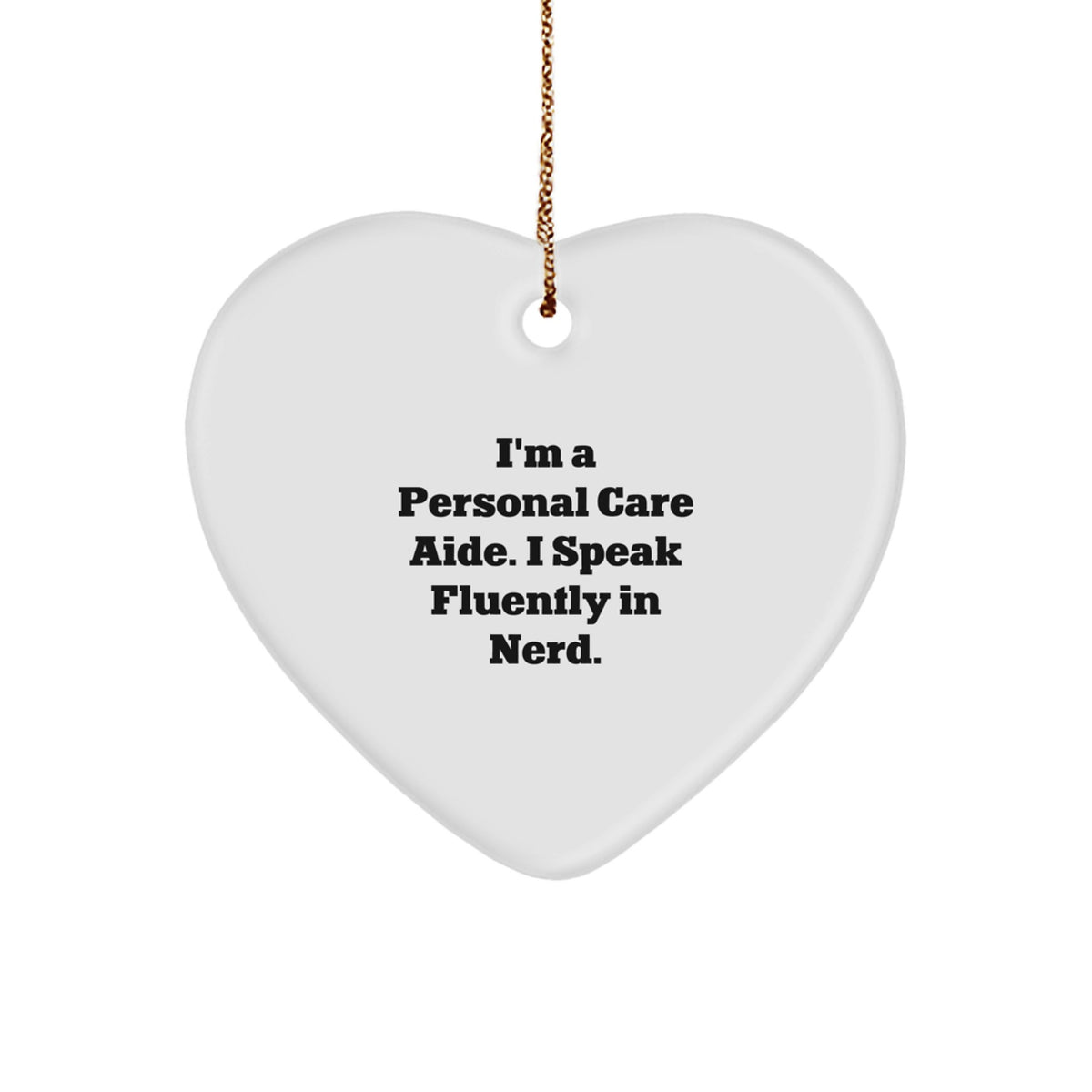 Funny Personal Care Aide Gifts, Heart Ornament, I'm A Personal Care Aide. I Speak Fluently In genius., Christmas Unique Gifts from Family to Personal Care Aide - Image 1