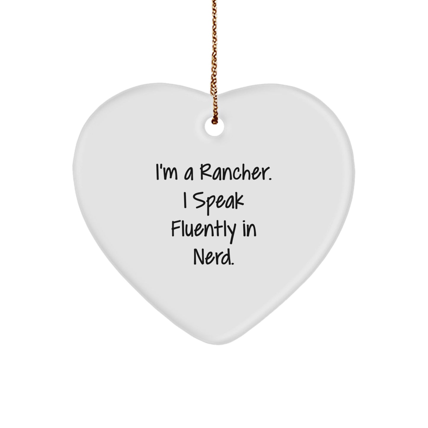 Funny Rancher Gifts from Friends, Heart Ornament for Men, Christmas Unique Gifts, I'm A Rancher. I Speak Fluently In genius. MDF Heart Shaped Ornament - Image 1