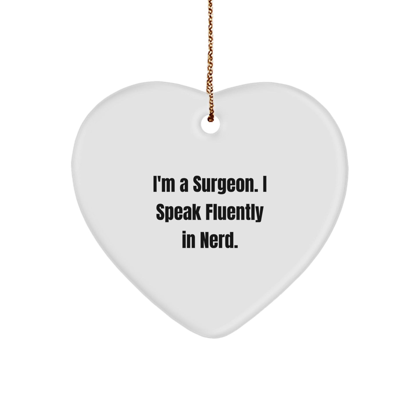 Funny Surgeon Gifts for Men, Unique Heart Ornament from Friends for Christmas Unique Gifts, 'I'm A Surgeon. I Speak Fluently In genius.' - Image 1