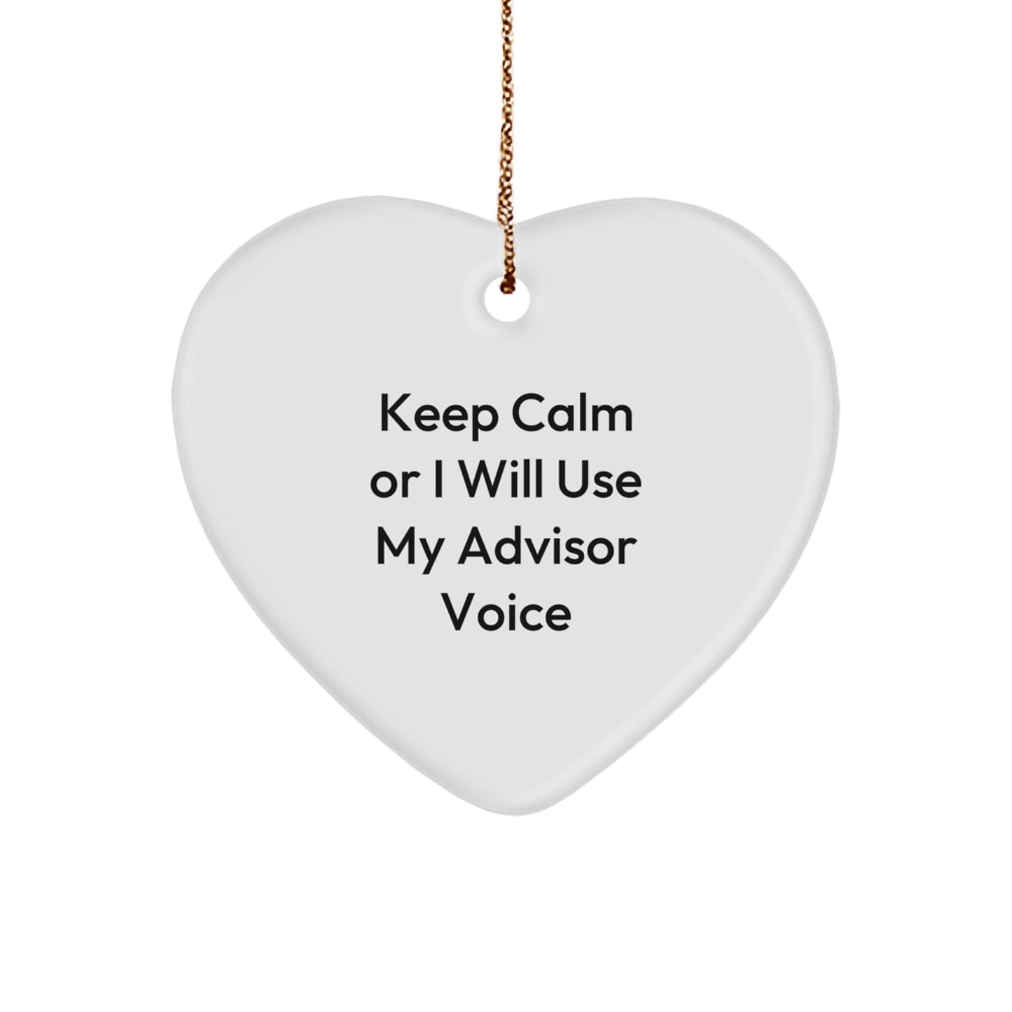 Funny Advisor Heart Ornament, Gifts from Men to Women, for Advisors, Unique Christmas Unique Gifts, Keep Calm Or I Will Use My Advisor Voice - Image 1