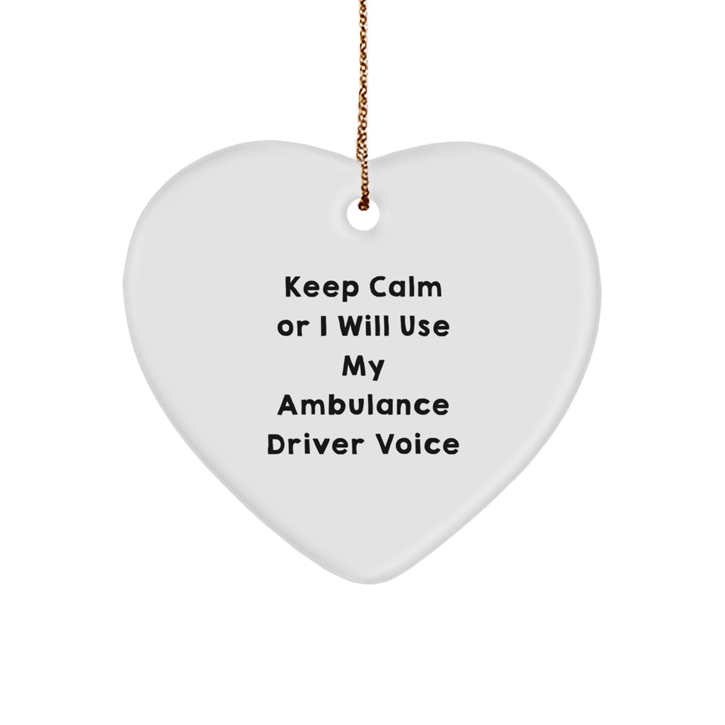 Funny Ambulance Driver Gifts for Men from, Heart Ornament, Keep Calm Or I Will Use My Ambulance Driver Voice, Christmas Unique Gifts - Image 1