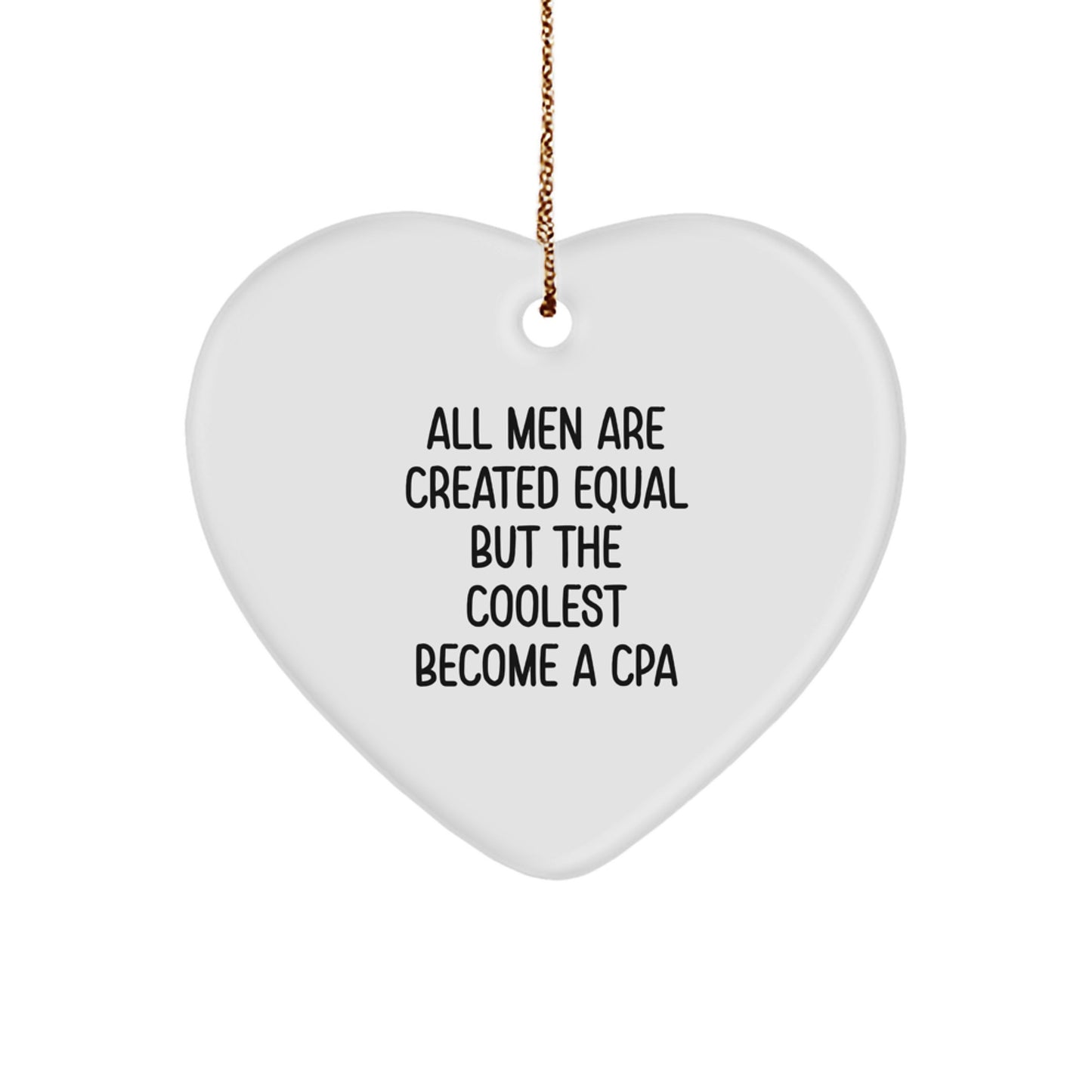 Funny CPA Love Gifts for Men from Friends - All Men Are Created Equal But The Coolest Become A Cpa Heart Ornament - Image 1