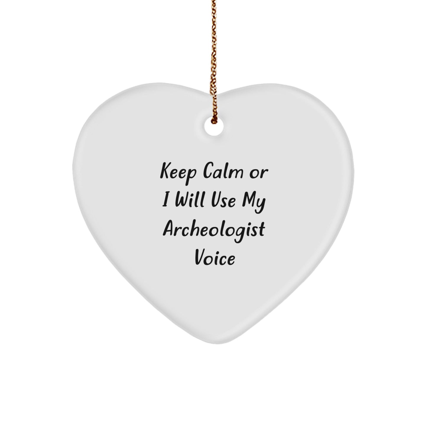 Funny Archeologist Gifts, Heart Ornament for Christmas Unique Presents from Friends, Keep Calm I Will Use My Archeologist Voice - Image 1