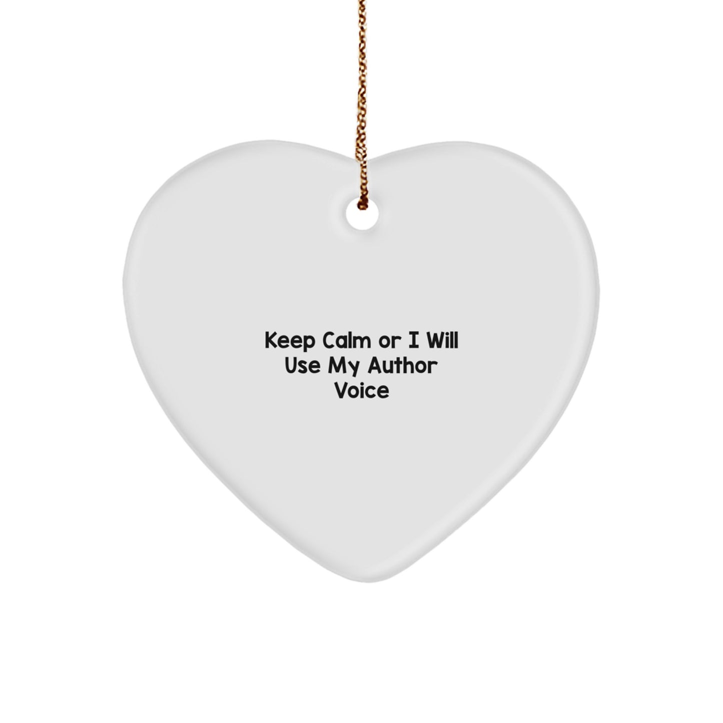 Funny Author Gifts for Men and Women - Heart Ornament with 'Keep Calm Or I Will Use My Author Voice' Quote - Unique Christmas Unique Gifts from Friends, Family, or Coworkers - Image 1
