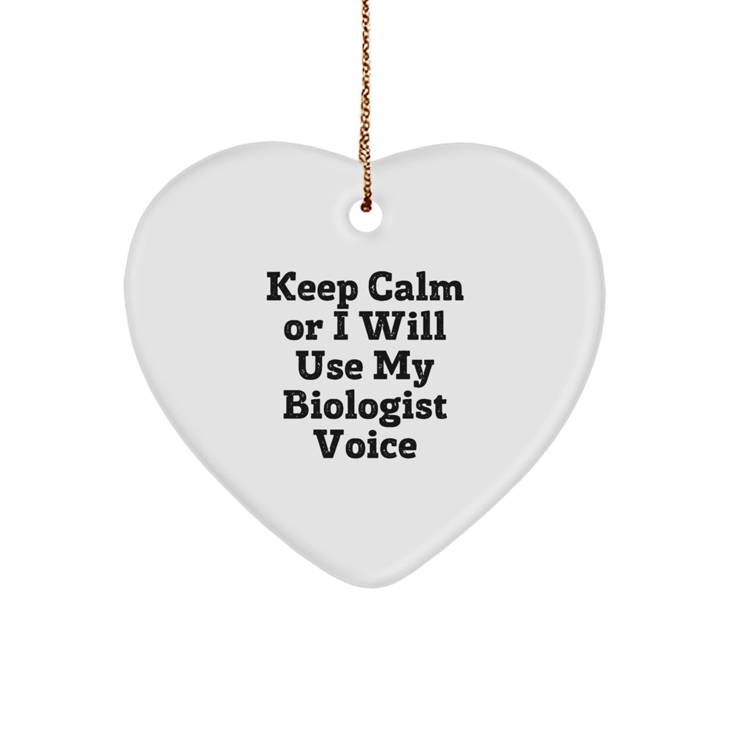 Funny Biologist Gifts from Friends for Christmas Unique Heart Ornament, Keep Calm I Will Use My Biologist Voice, Heart Shaped - Image 1