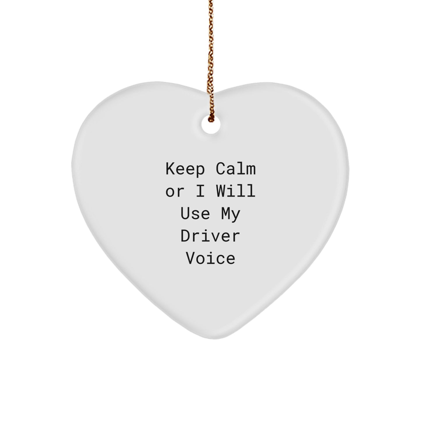 Funny Driver Gifts for Men - Heart Ornament, 'Keep Calm Or I Will Use My Driver Voice', Gift from Friends, Christmas Unique Present - Image 1