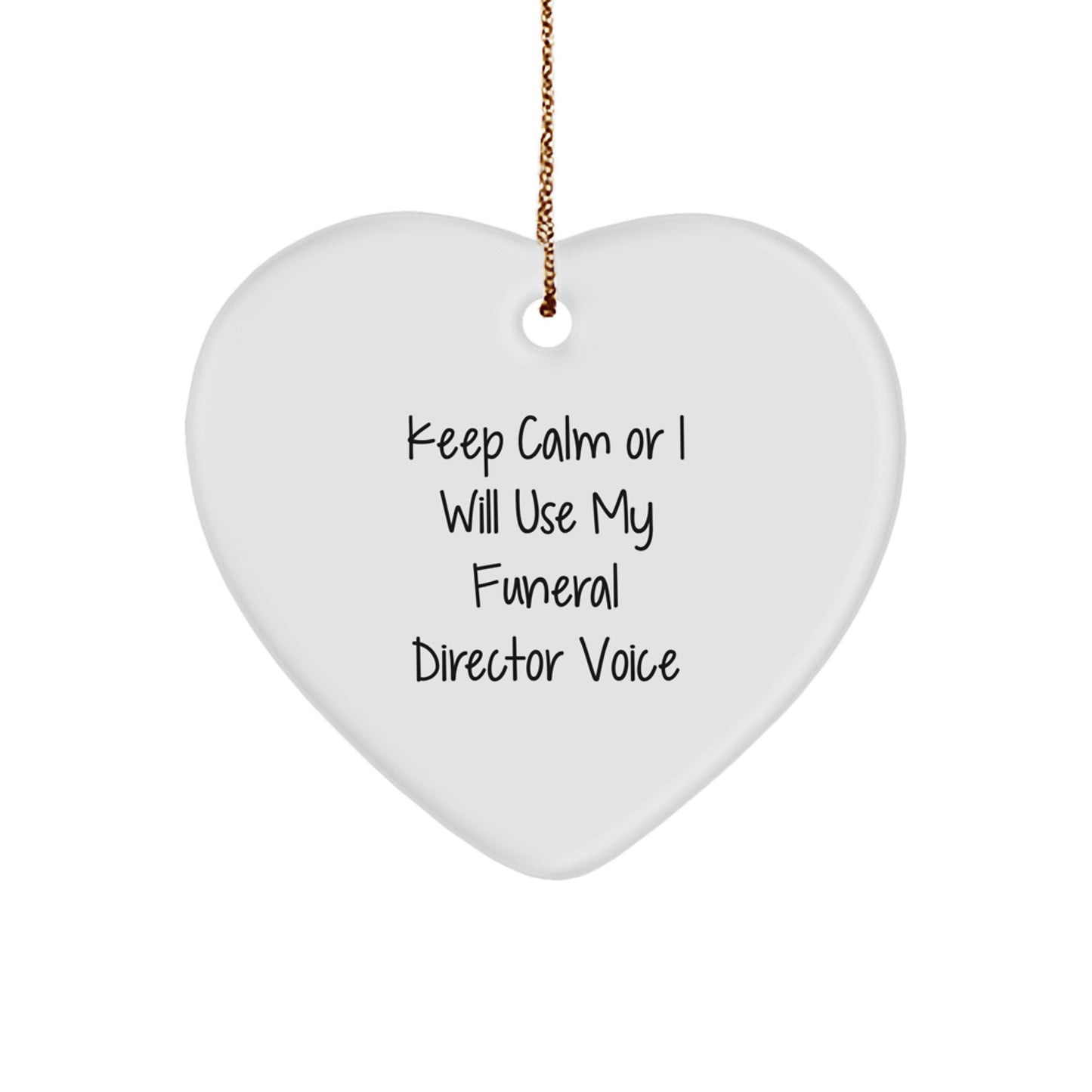 Funny Funeral Director Gifts from Friends, Heart Ornament, Keep Calm Or I Will Use My Funeral Director Voice - Christmas Unique Gifts for Men, Funny Funeral Director - Image 1