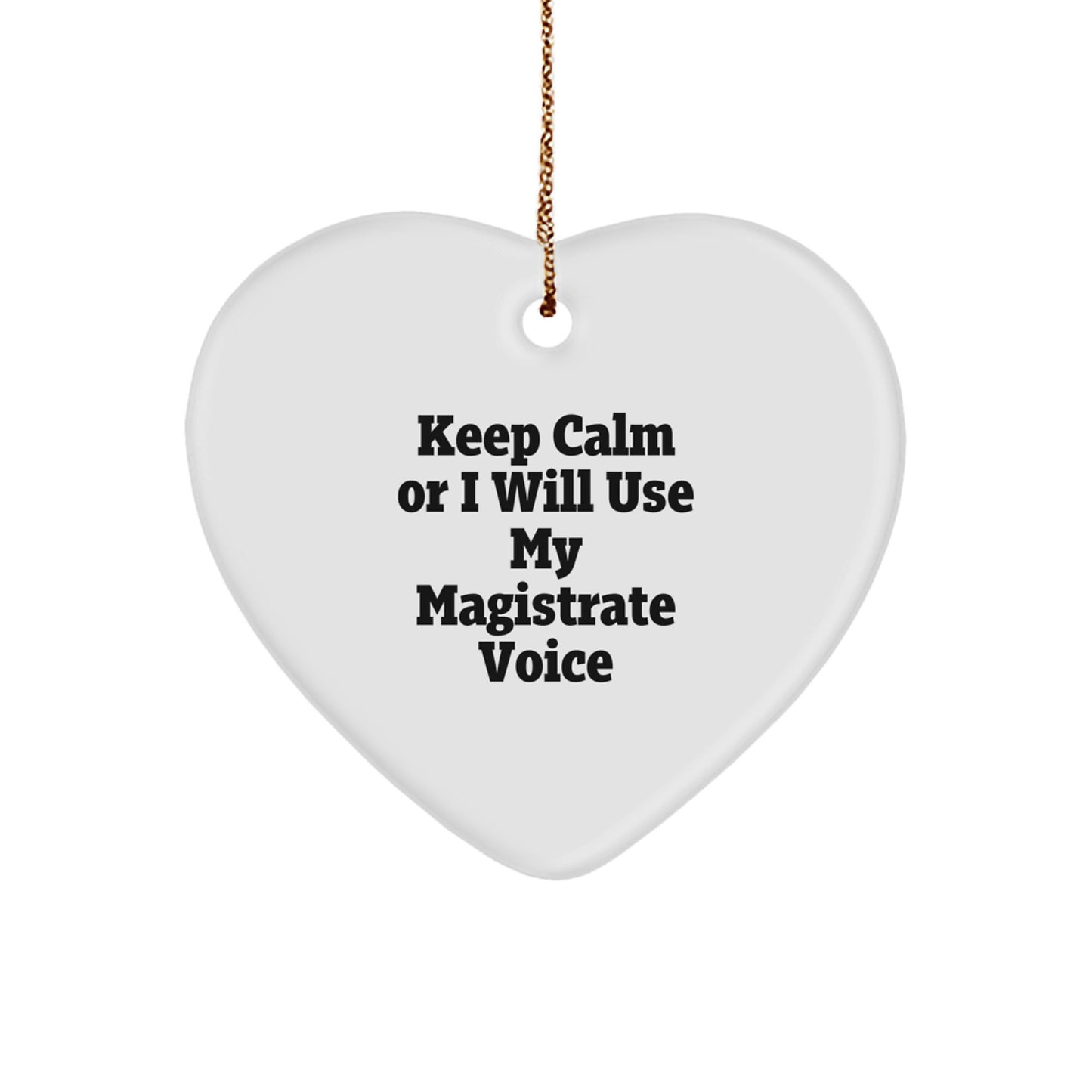 Funny Magistrate Gifts from Friends for Men Keep Calm Or I Will Use My Magistrate Voice Heart Ornament Christmas Unique Gifts - Image 1