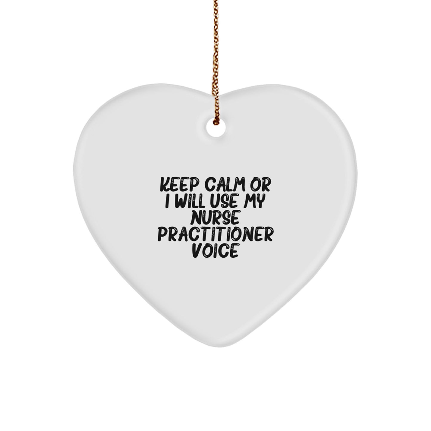 Funny Nurse Practitioner Gifts from Friends - Heart Ornament for Christmas Unique Gifts - 'Keep Calm Or I Will Use My Nurse Practitioner Voice' - Image 1