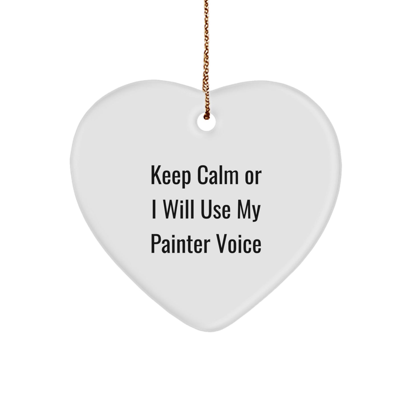 Funny Painter Heart Ornament Gifts from Friends and Family for Painter, Keep Calm Or I Will Use My Painter Voice Christmas Unique Gifts - Image 1