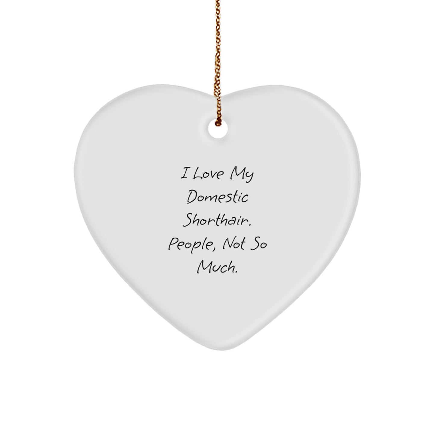 Funny Domestic Shorthair Cat Gifts for Men, Heart Ornament with I Love My Domestic Shorthair People Not So Much Quote, Christmas Unique Presents from Friends - Image 1