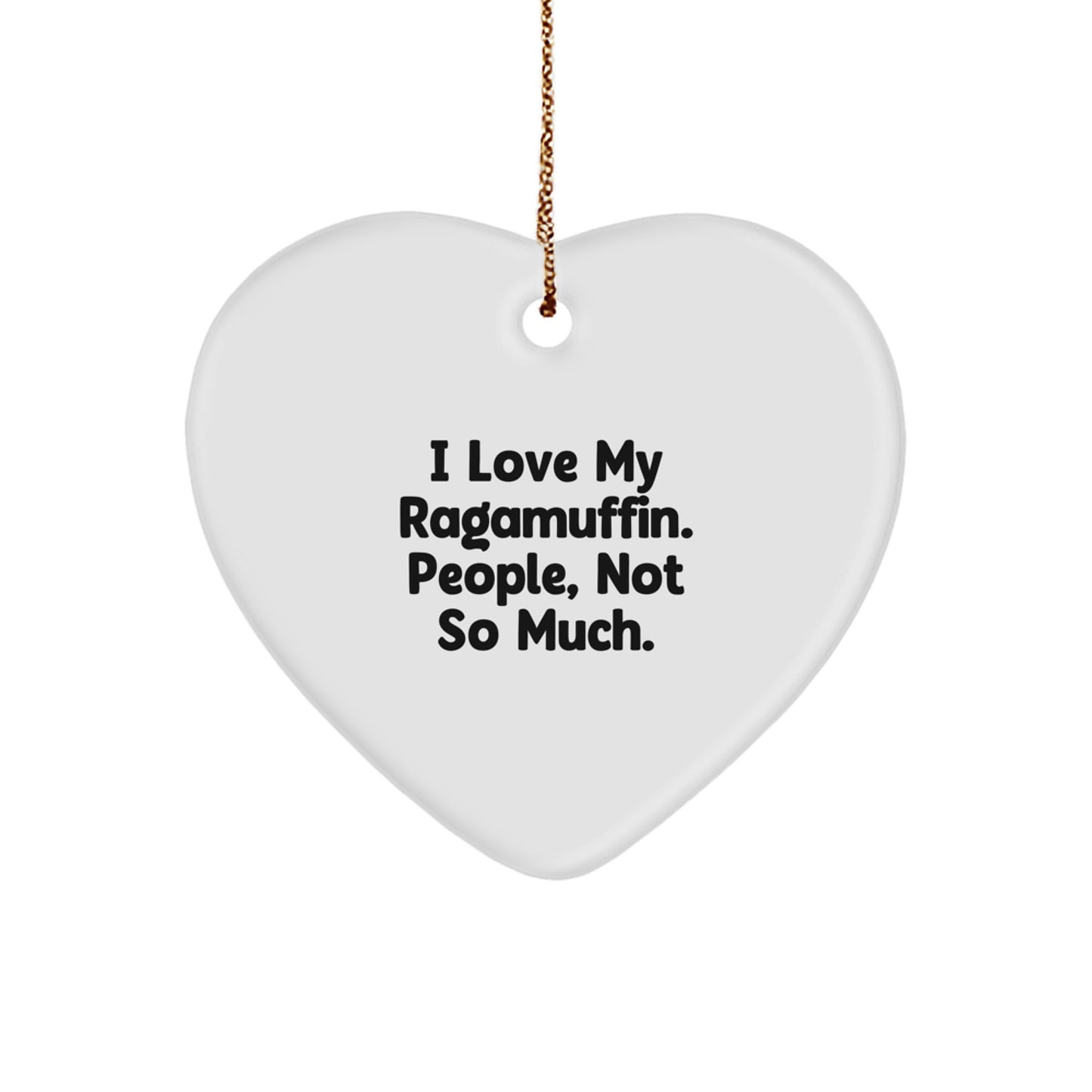 Funny Ragamuffin Cat Gifts for Cat Lovers, Heart Ornament with I Love My Ragamuffin. People, Not So Much., Gifts from Men to Family, Unique Christmas Unique Gifts - Image 1