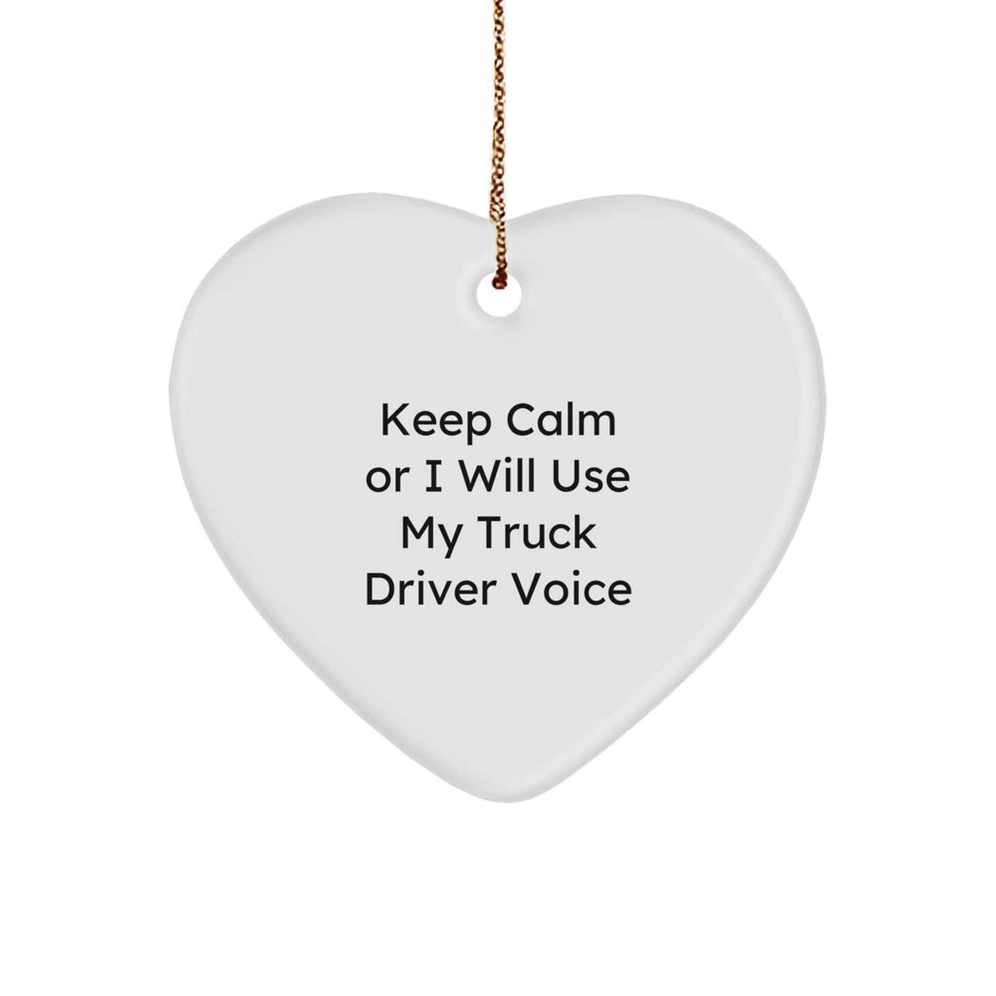 Funny Truck Driver Heart Ornament, Gifts from Men to Truck Driver Friends, Keep Calm Or I Will Use My Voice, Unique Christmas Unique Gifts - Image 1