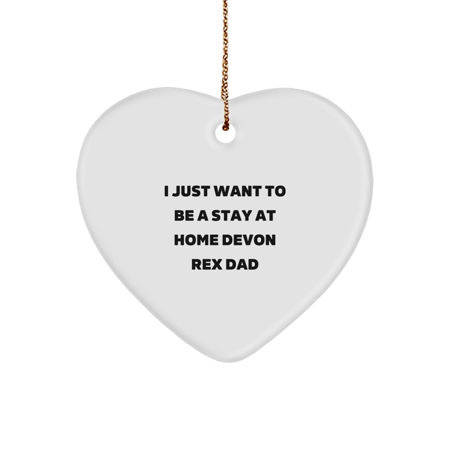 Funny Devon Rex Cat Heart Ornament Gifts from Men for Christmas Unique Gifts - 'I Just Want To Be A Stay At Home Devon Rex Dad' - Image 1