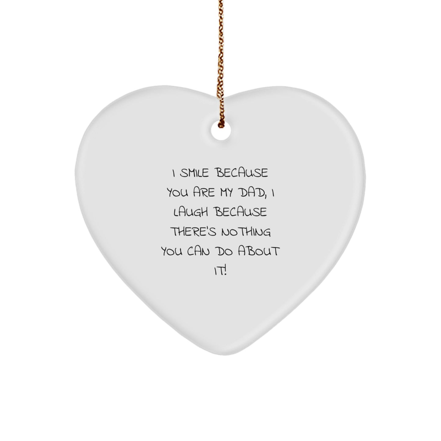 Funny Dad Heart Ornament, Gifts for Dad from Men, Women, Family, Friends - I Smile Because You Are My Dad, I Laugh Because There's Nothing You Can Do About It - Christmas Unique Gifts - Image 1