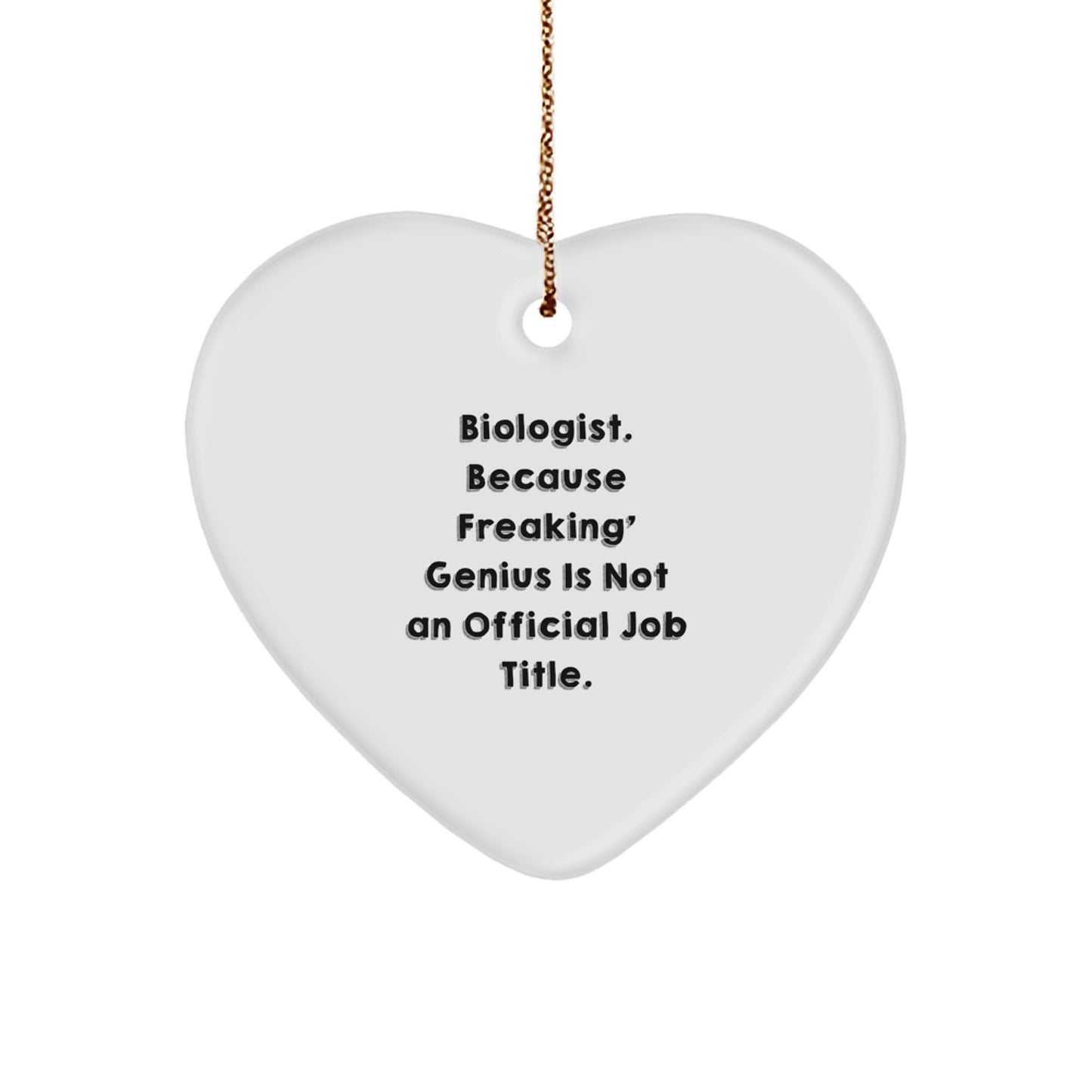 Funny Biologist Heart Ornament Gifts from Friends for Christmas - 'Biologist. Because Freaking' genius Is Not An Official Job Title.' - Image 1