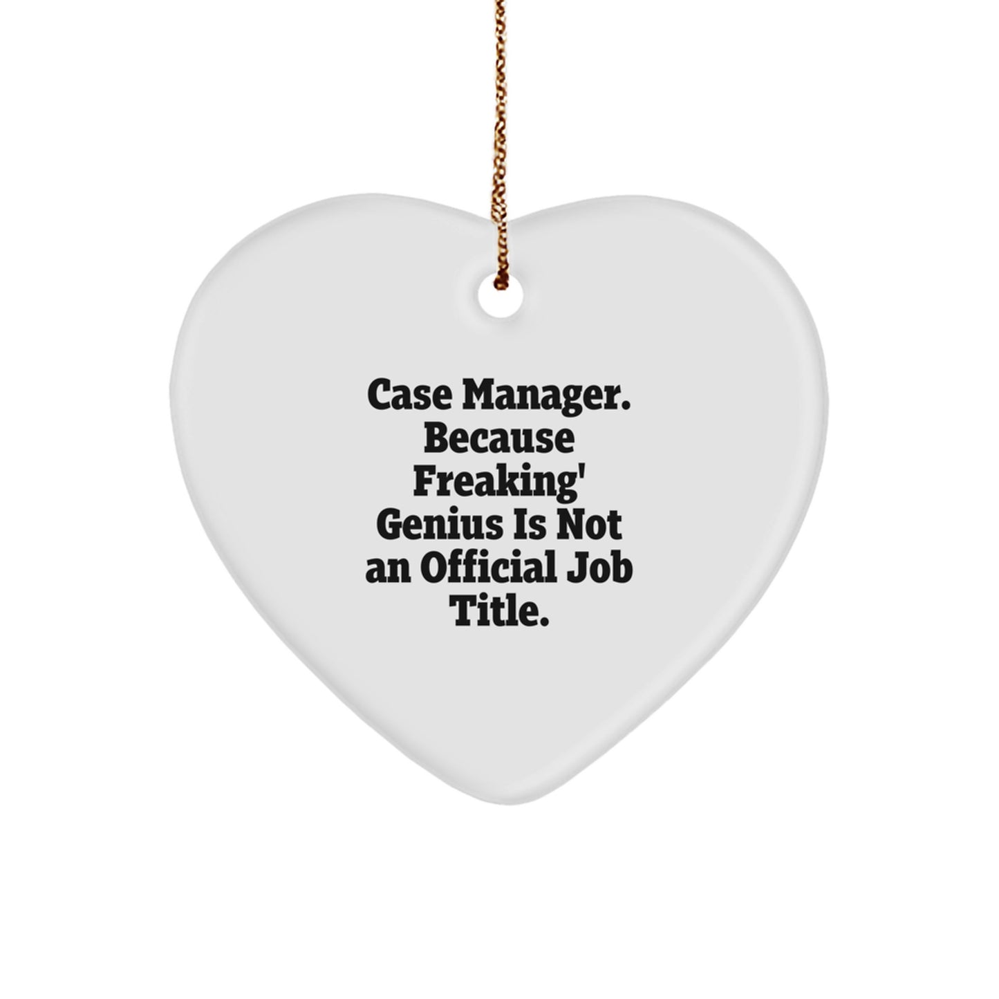 Funny Case Manager Gifts, Heart Ornament for Case Manager, 'Case Manager. Because Freaking' genius Is Not An Official Job Title.' - Image 1