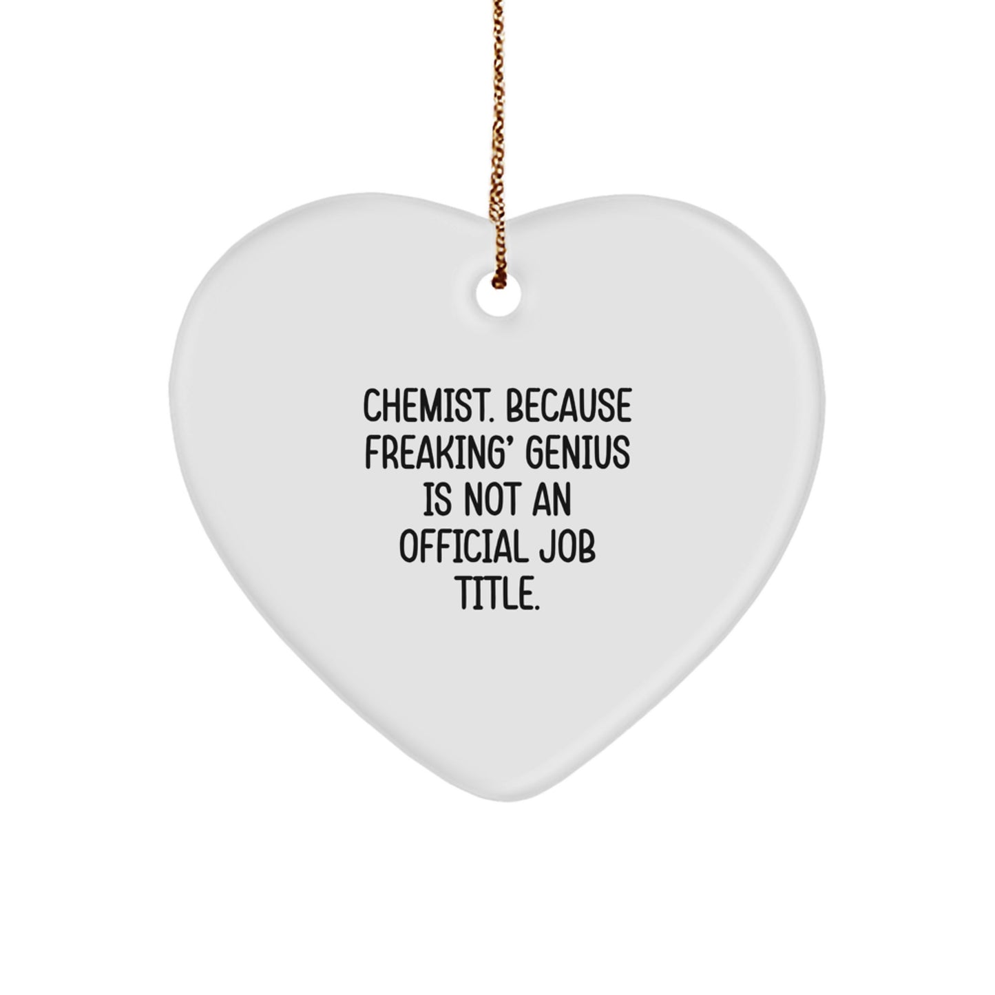 Funny Gifts from Friends and Family to the Amazing Chemist in Your Life, Heart Ornament for Christmas Unique Gifts, 'Chemist. Because Freaking' genius Is Not An Official Job Title.' - Image 1