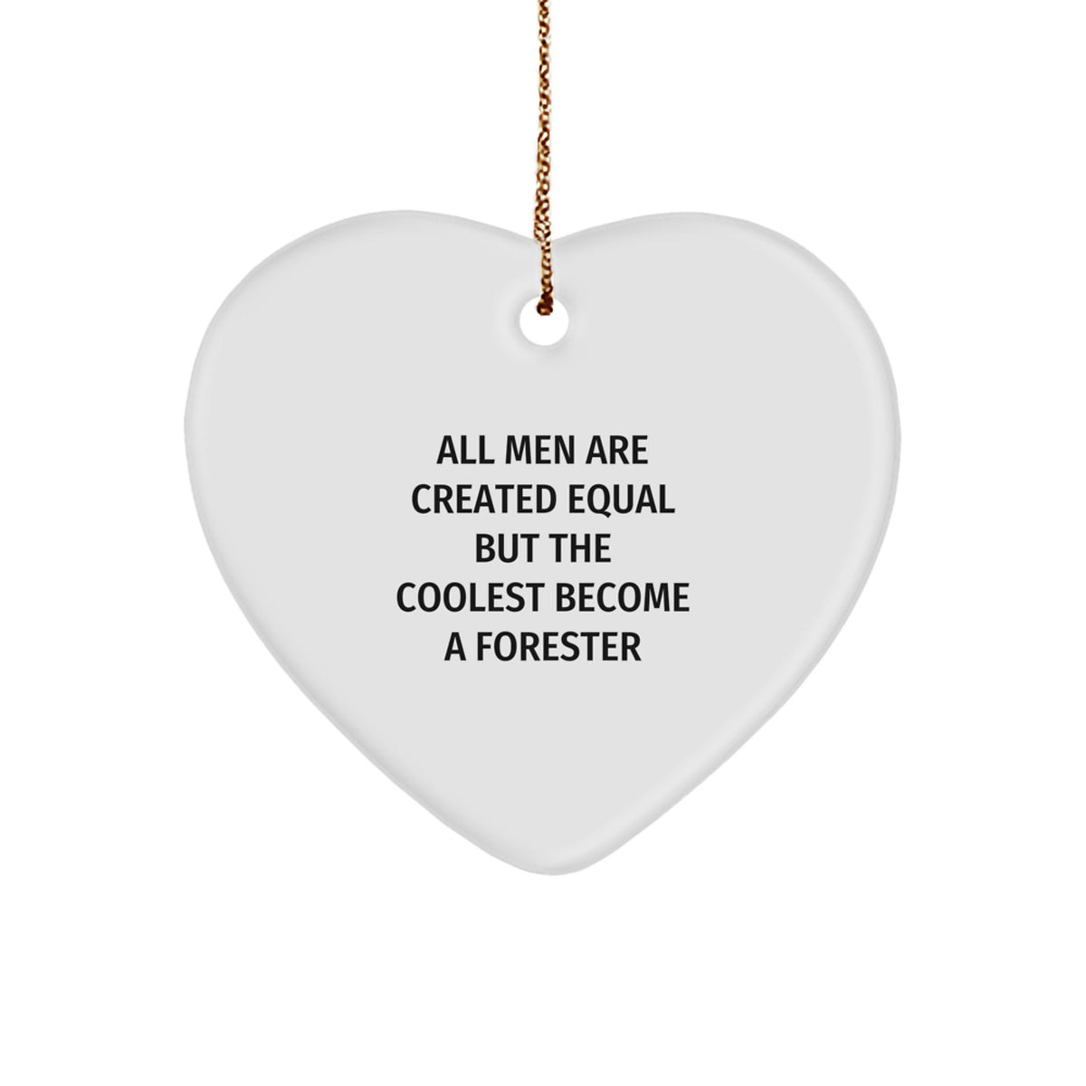Funny Forester Humor Gifts from Family to Forester - Heart Ornament at Christmas - 'All Men Are Created Equal But The Coolest Become A Forester' - Forester Enthusiast Heart Shaped Gifts - Image 1