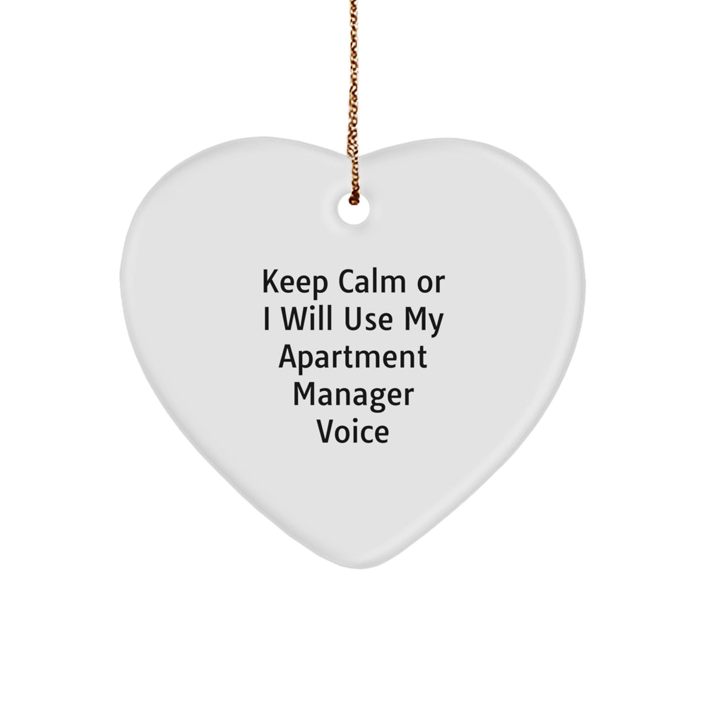 Funny Gift for Apartment Manager, Heart Ornament, Christmas Unique Gifts from Friends, Family, or Coworkers - Keep Calm Or I Will Use My Apartment Manager Voice - Image 1