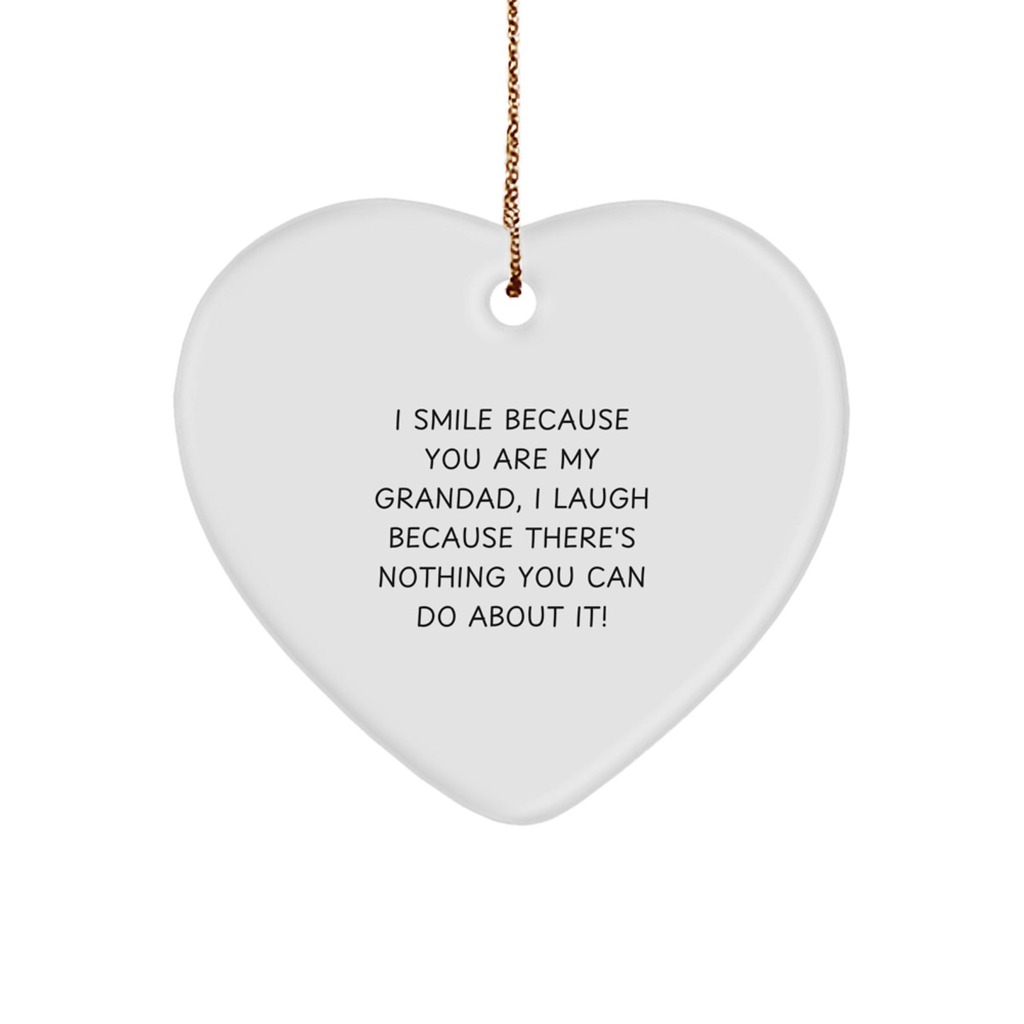 Funny Grandad Gifts, Heart Ornament Quote, 'I Smile Because You Are My Grandad, I Laugh Because There's Nothing You Can Do About It!' - Gifts from Men to Grandad, Perfect for Christmas Unique Gifts - Image 1