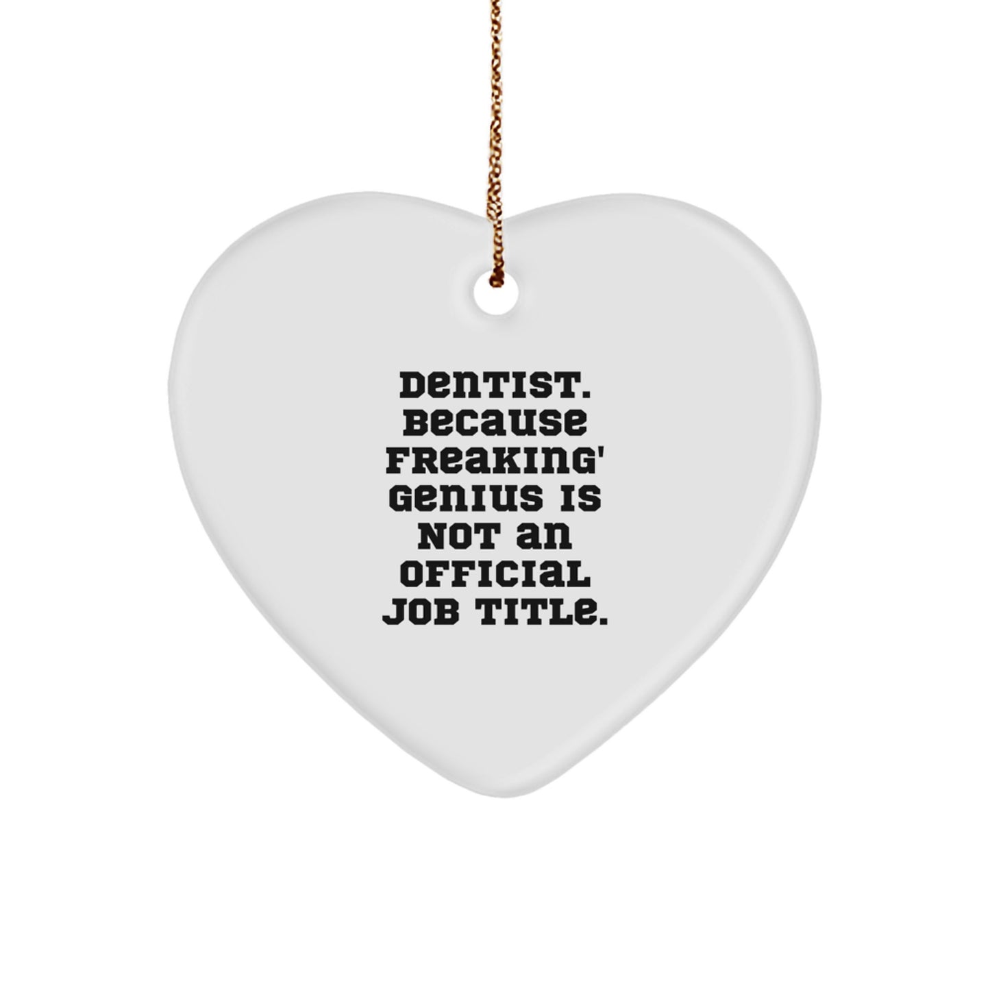 Funny Dentist Gifts for Christmas, Heart Ornament from Friends, Coworkers to Dentists, Men, Women, Family - 'Dentist. Because Freaking' genius Is Not An Official Job Title.' - Image 1