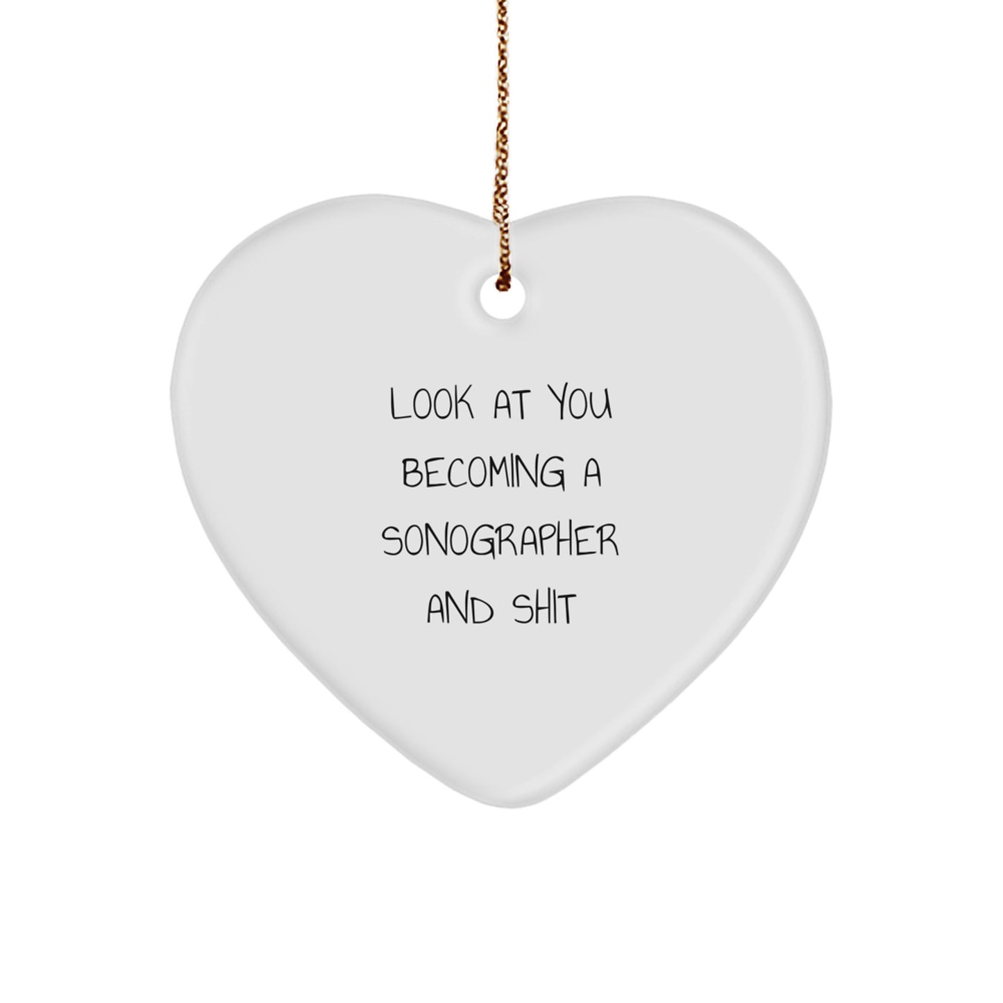 Funny Sonographer Gifts from Friends for Men Unique Heart Ornament, Look At You Becoming A Sonographer And Shit, Christmas, Personalized Sonographer - Image 1