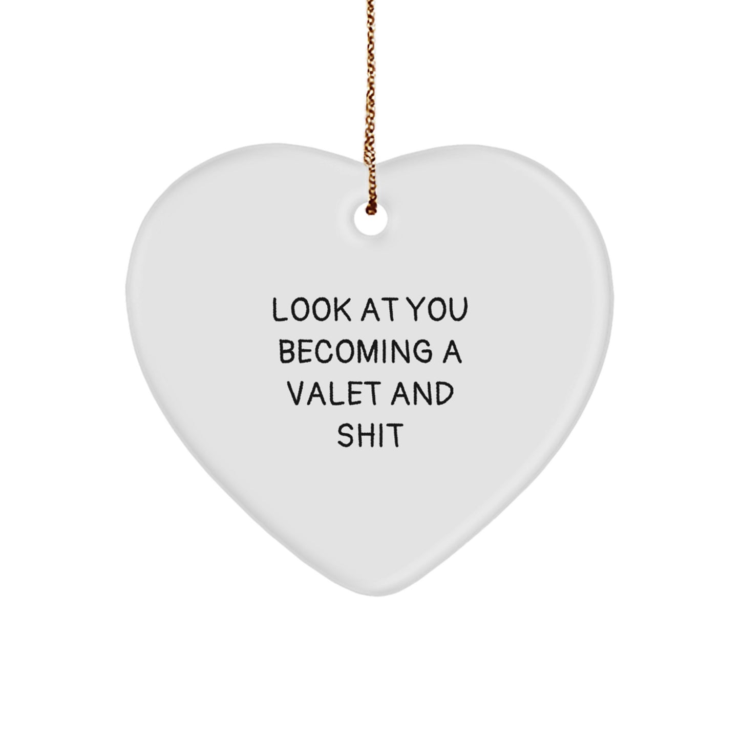 Funny Valet Gifts from Friends for Him, Heart Ornament Christmas Unique Presents, Look At You Becoming A Valet And Shit Quote - Image 1
