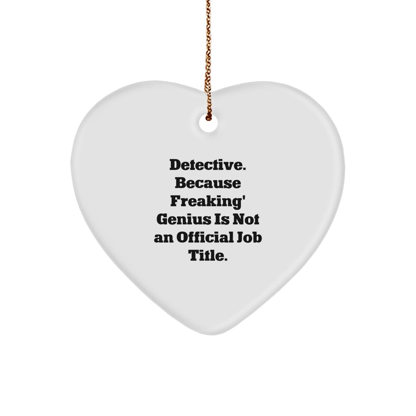 Funny Detective Gifts for Men - Heart Ornament, Detective Quote, Christmas Unique Gifts from Friends, Gifts for Detective Lovers - Image 1