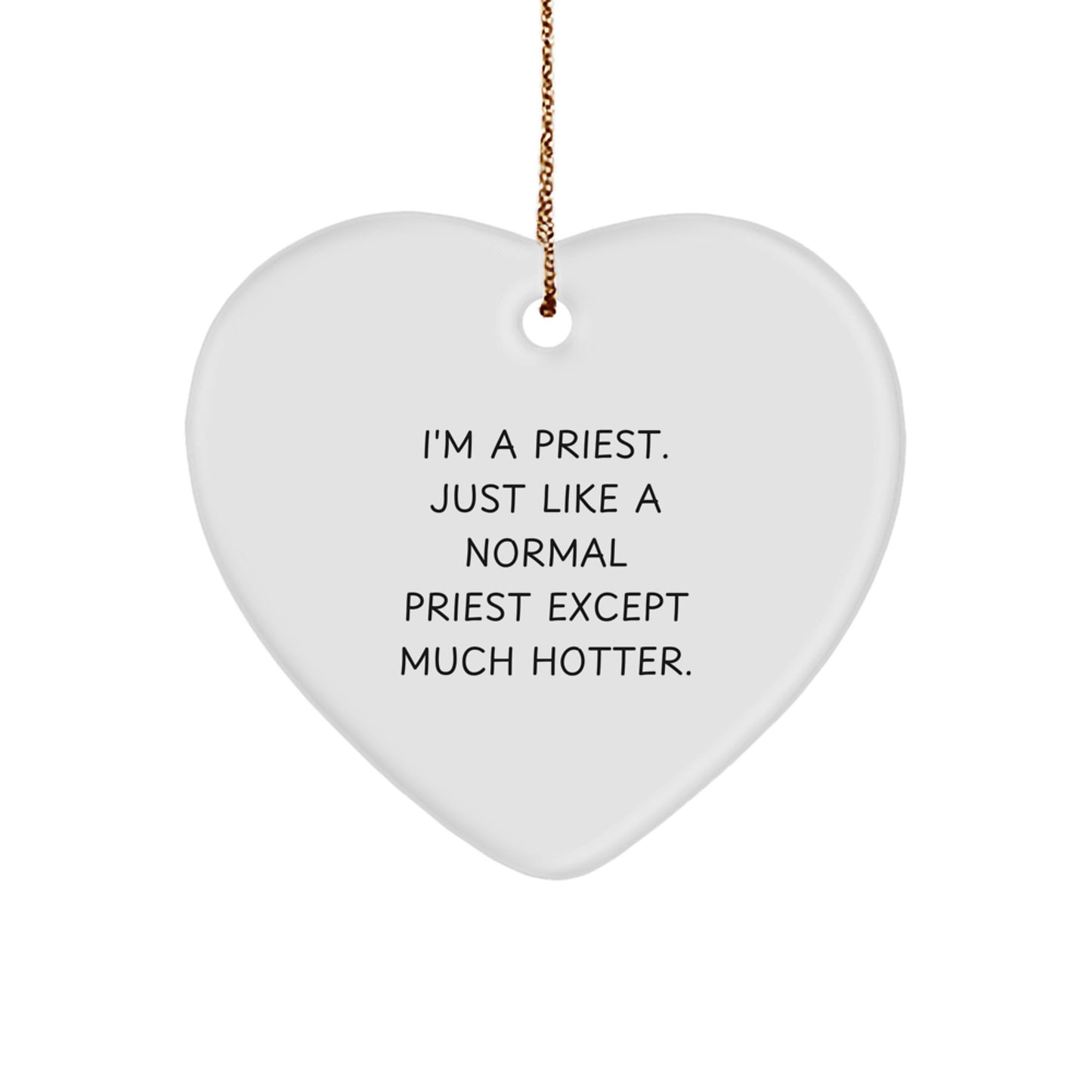 Funny Heart Ornament Gifts for Men from Friends, I'm A Priest Just Like A Normal Priest Except Much Hotter, Gift for Husband, Unique Christmas Unique Gifts for Priest - Image 1