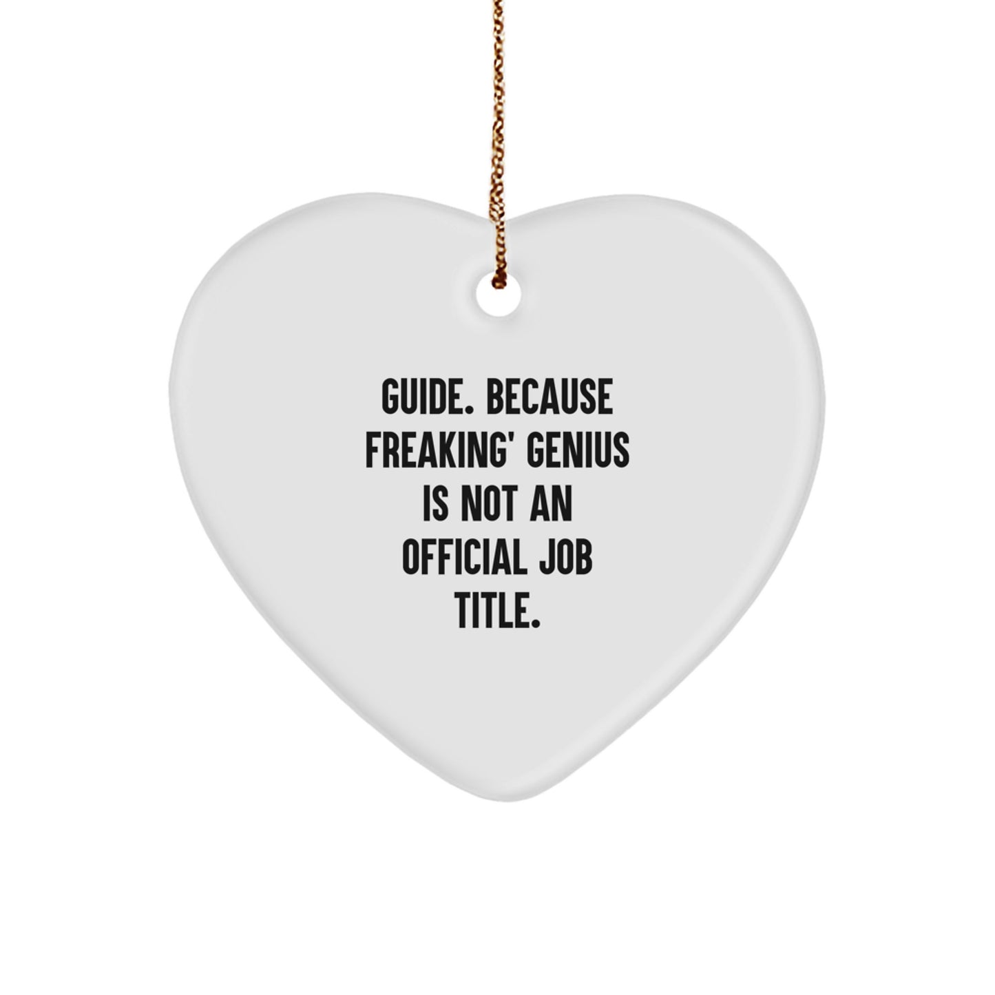Funny Guide Gifts from Friends for Men - Heart Ornament, 'Guide. Because Freaking' genius Is Not An Official Job Title.', Christmas Unique Gifts - Image 1