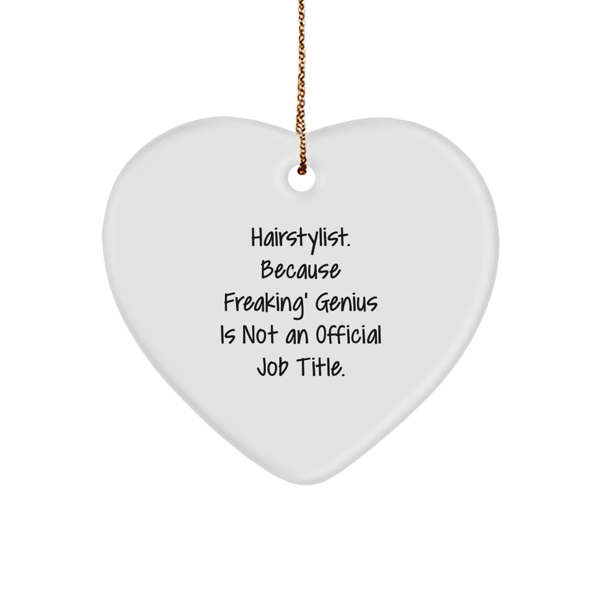 Funny Hairstylist Christmas Unique Gifts from Friends for the Heart of the Salon, 'Hairstylist. Because Freaking' genius Is Not An Official Job Title.' - Image 1