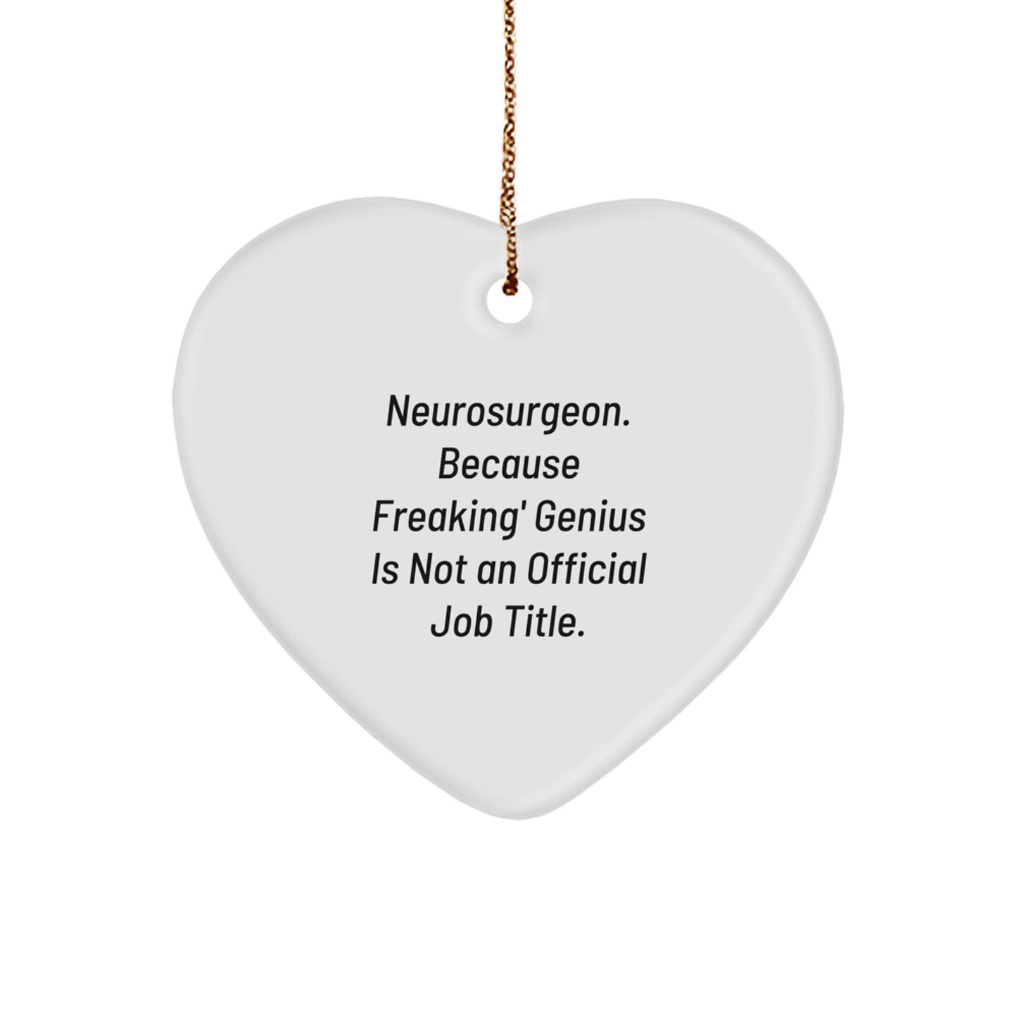 Gifts from Friends and Family for Neurosurgeons, Funny Heart Ornament, Christmas Unique Gifts, 'Because Freaking' genius Is Not An Official Job Title.' - Image 1