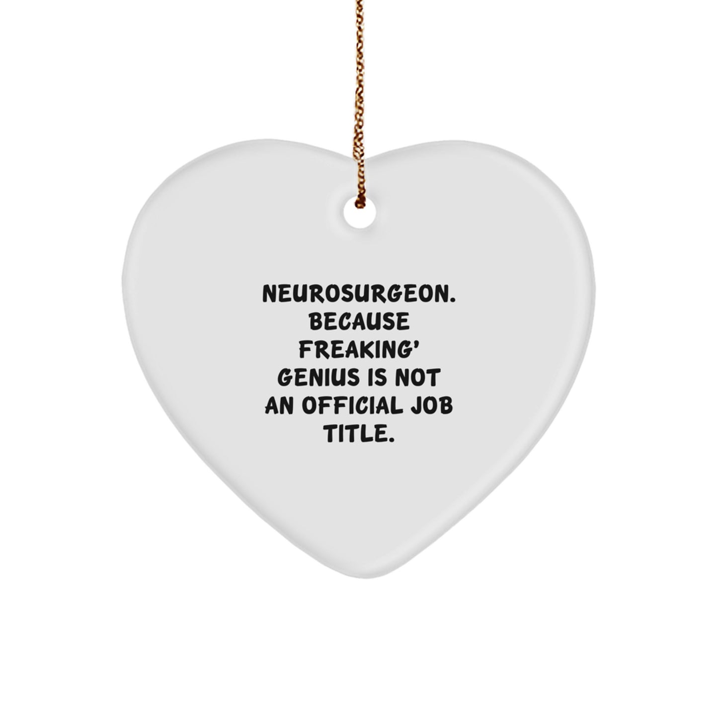 Funny Neurosurgeon Gifts from Friends, Heart Ornament for Men, Unique Christmas Unique Gift Ideas, Because Freaking' genius Is Not An Official Job Title. for Neurosurgeon - Image 1