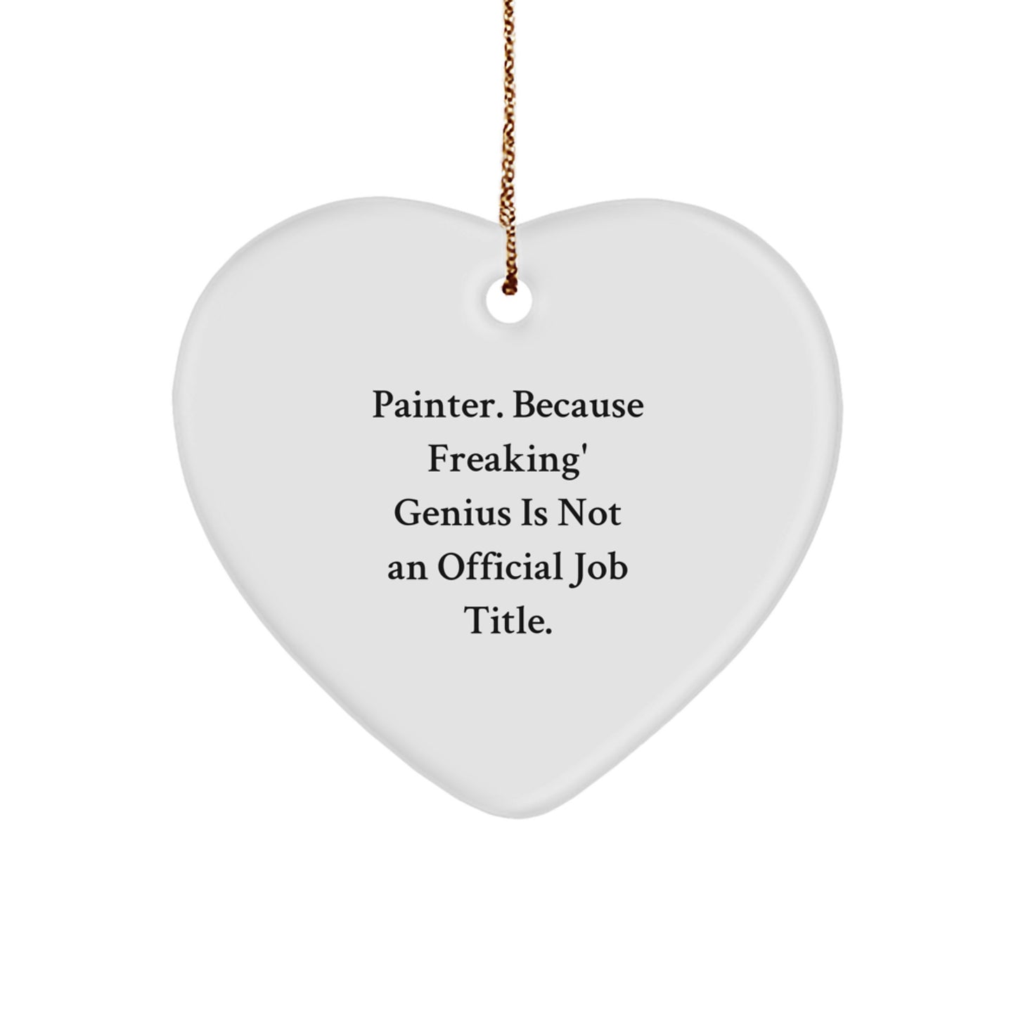 Funny Painter Gifts, Heart Ornament, 'Painter. Because Freaking' genius Is Not An Official Job Title.' Christmas Unique Gifts from Friends and Family - Image 1
