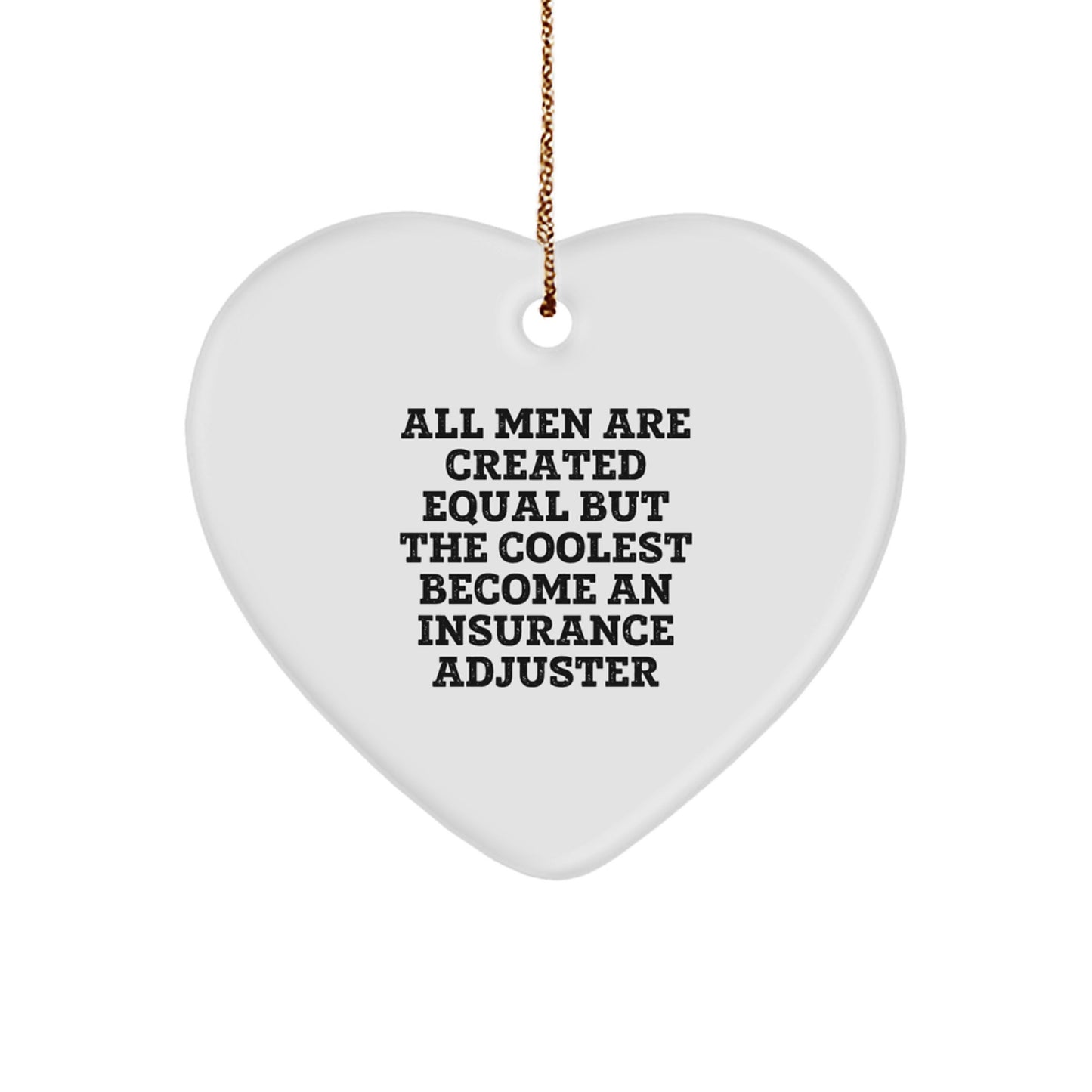 Funny Insurance Adjuster Heart Ornament - Gifts from Men for Insurance Adjuster Friends, Unique Christmas Unique Gifts - All Men Are Created Equal But The Coolest Become An Insurance Adjuster - Image 1