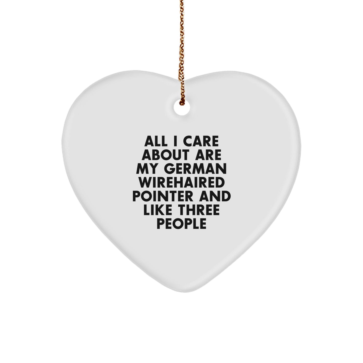 Funny German Wirehaired Pointer Dog Gifts from Friends, Heart Ornament for Christmas Unique Gifts, All I Care About Are My German Wirehaired Pointer - Image 1