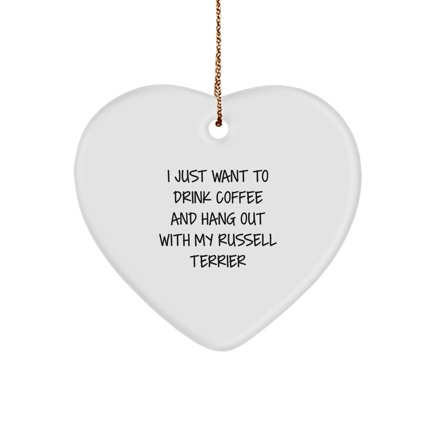 Funny Russell Terrier Dog Gifts for Christmas - Russell Terrier Dog Heart Ornament, 'I Just Want To Drink Coffee And Hang Out With My Russell Terrier' - Image 1