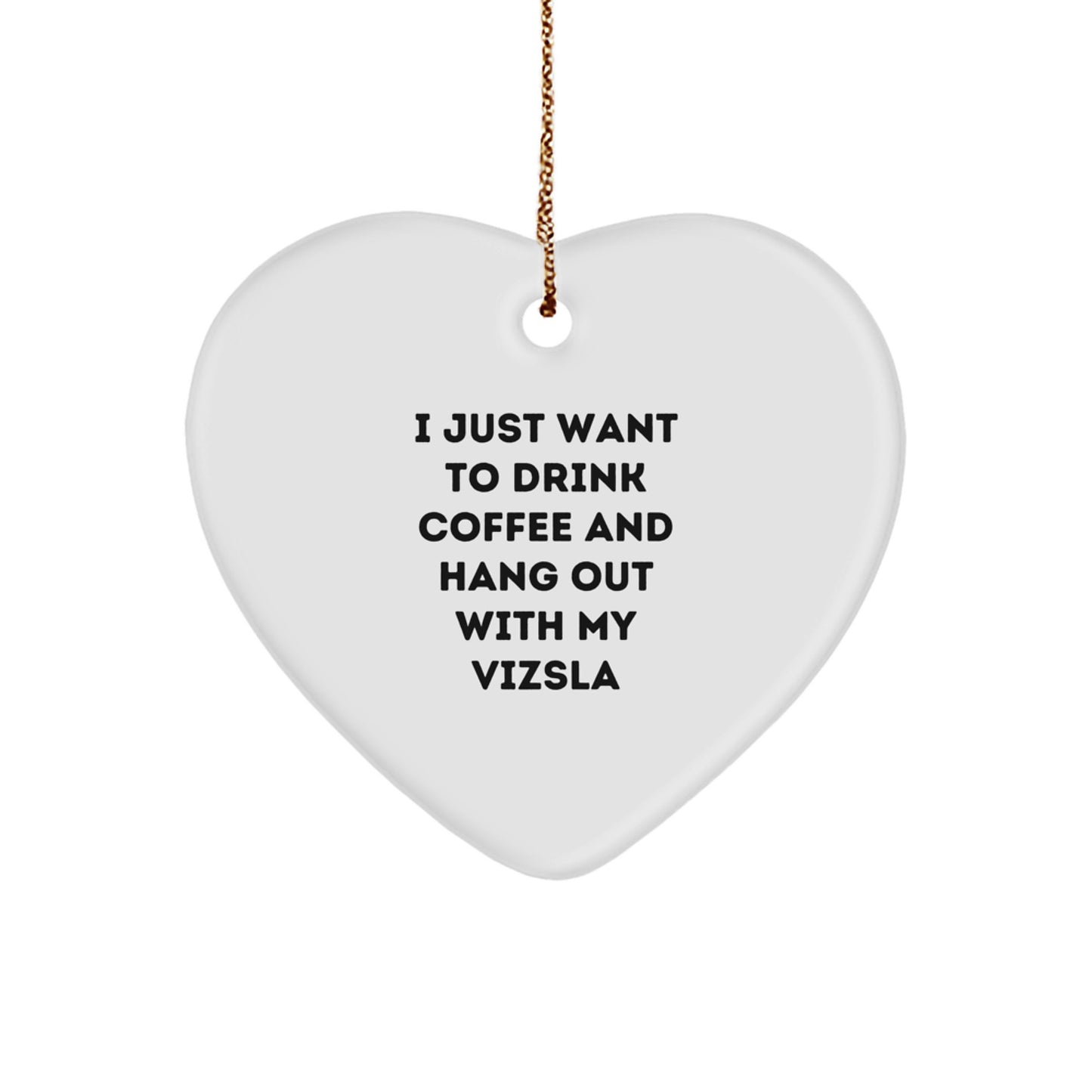 Funny Vizsla Dog Mom Gifts, Heart Ornament 'I Just Want To Drink Coffee And Hang Out With My Vizsla', Christmas Unique Gifts from Mom to Vizsla Dog Lover - Image 1