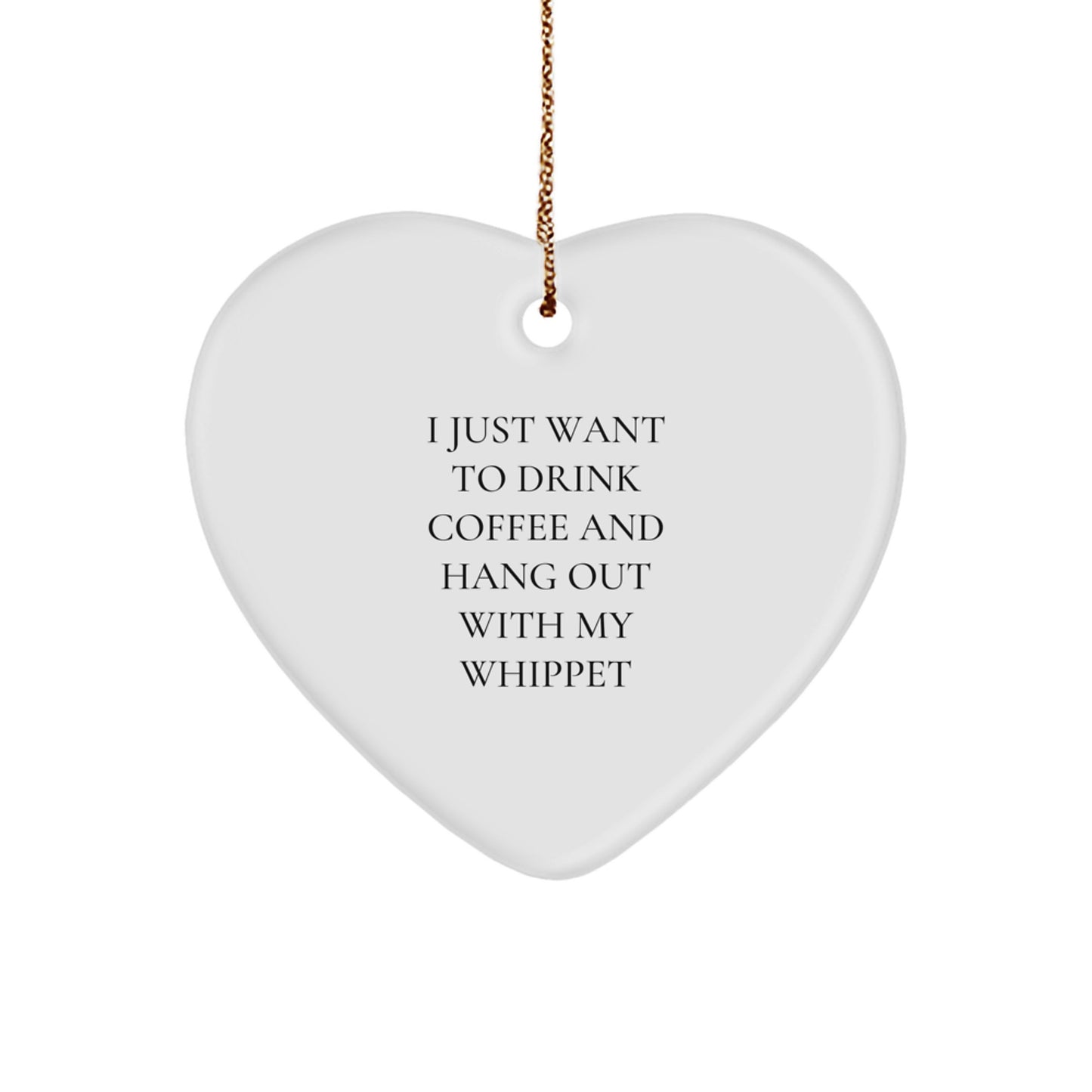 Funny Whippet Dog Gifts, Heart Ornament for Whippet Dog Lovers, Gift for Whippet Dog Owners - I Just Want To Drink Coffee - Image 1
