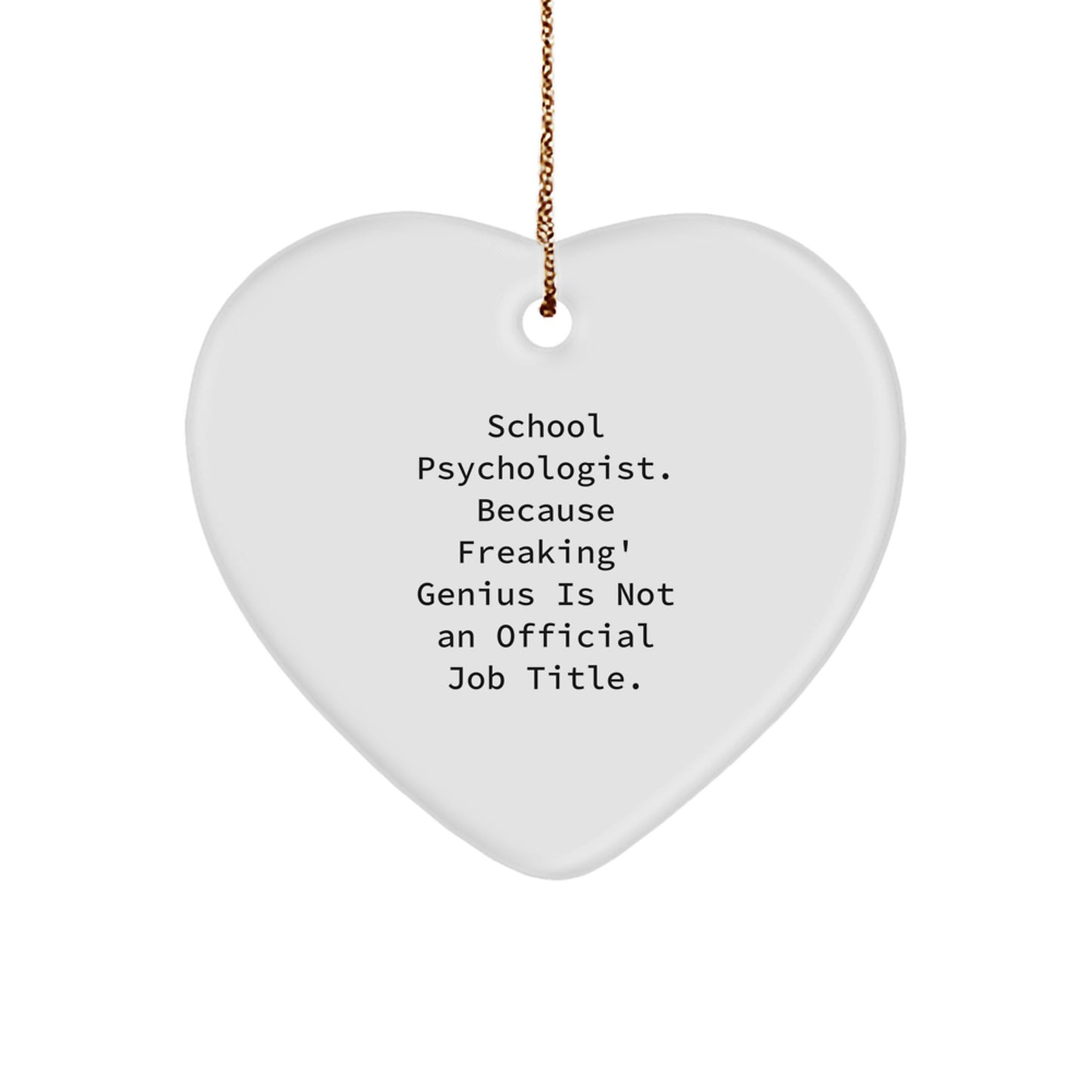Funny School Psychologist Gifts from Men to Women, Heart Ornament for Christmas Unique Presents, 'School Psychologist. Because Freaking' genius Is Not An Official Job Title.' - Image 1