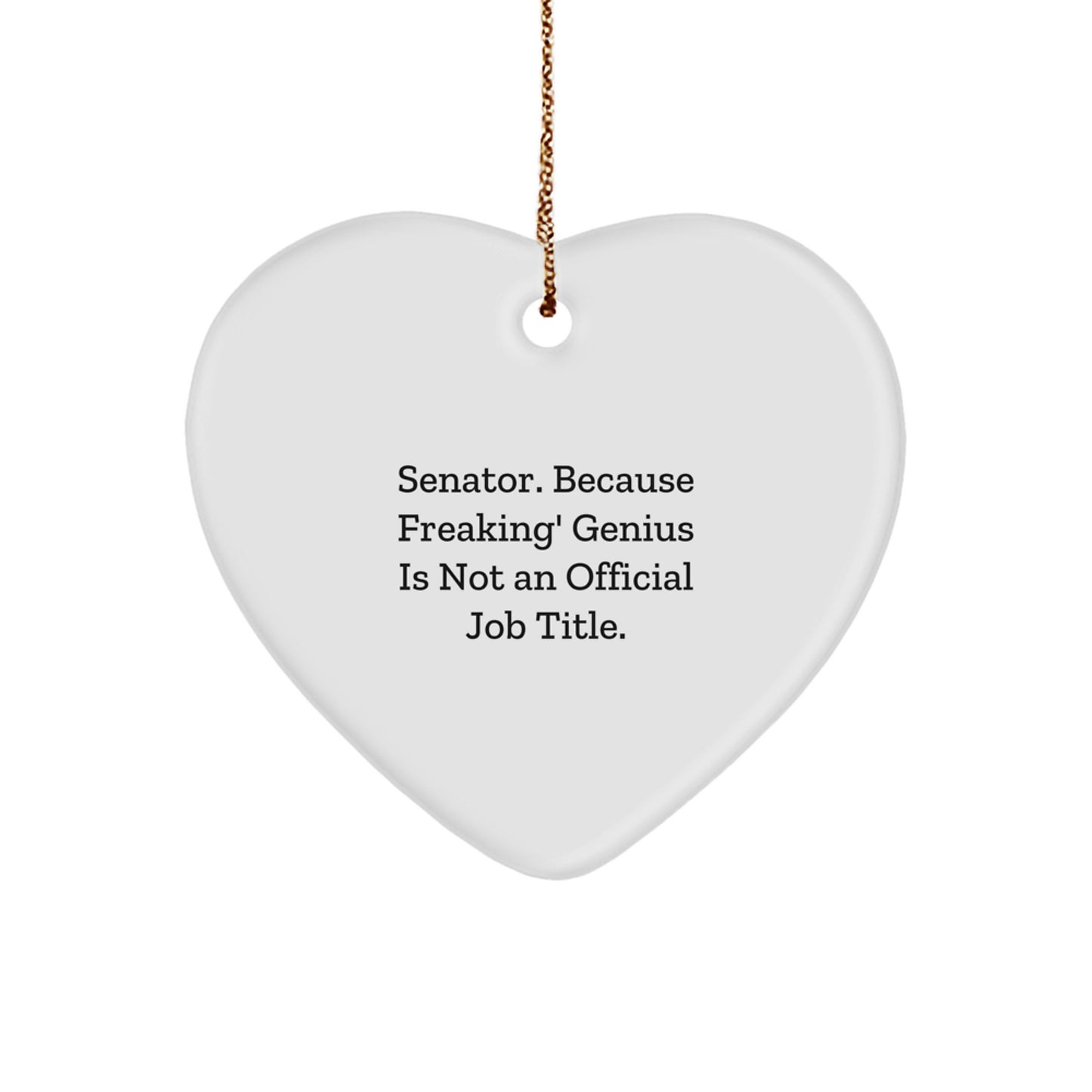 Funny Senator Heart Ornament, 'Senator. Because Freaking' genius Is Not An Official Job Title.' Quote, Heart Shaped Gift for Senator Friends Family Coworkers - Image 1