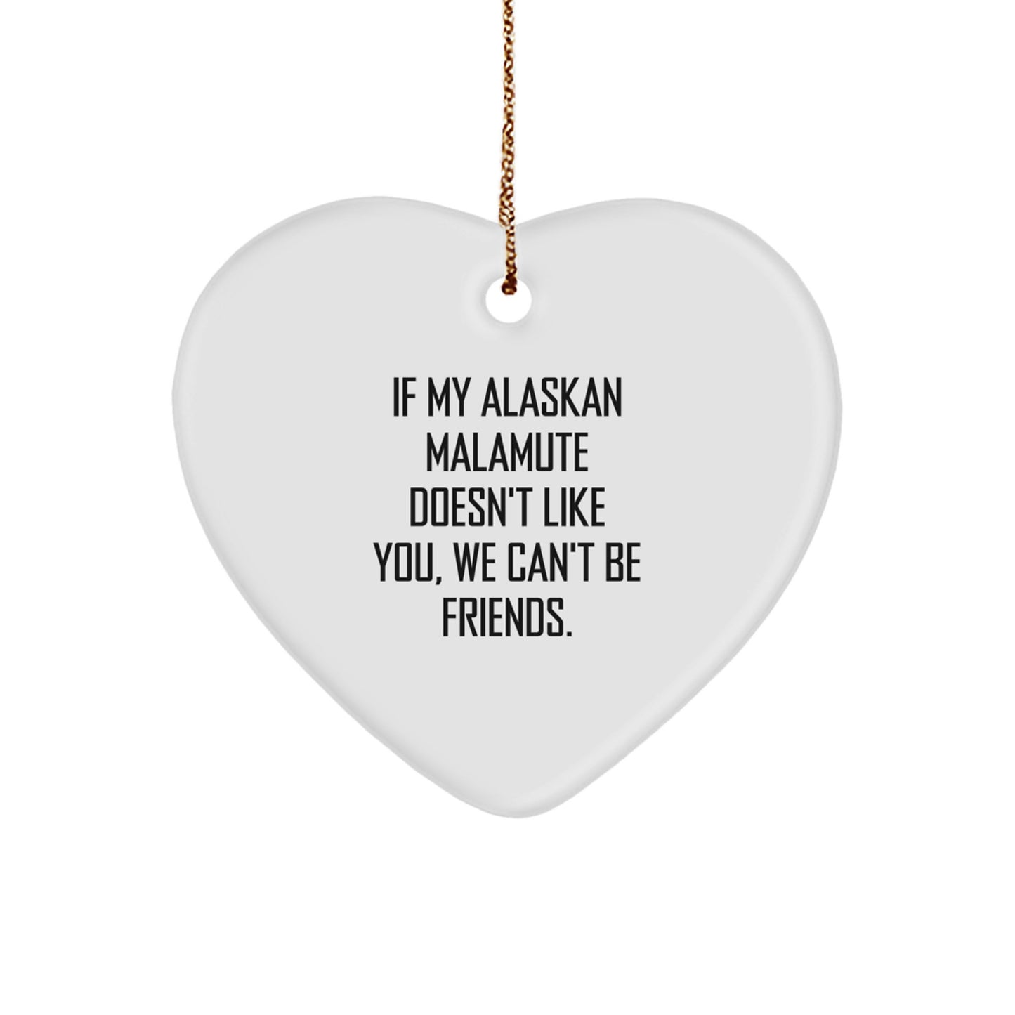Funny Alaskan Malamute Dog Lover Gifts for Christmas, Heart Ornament with Quote - 'If My Alaskan Malamute Doesn't Like You, We Can't Be Friends.' - Gifts from Lover to Friend - Image 1