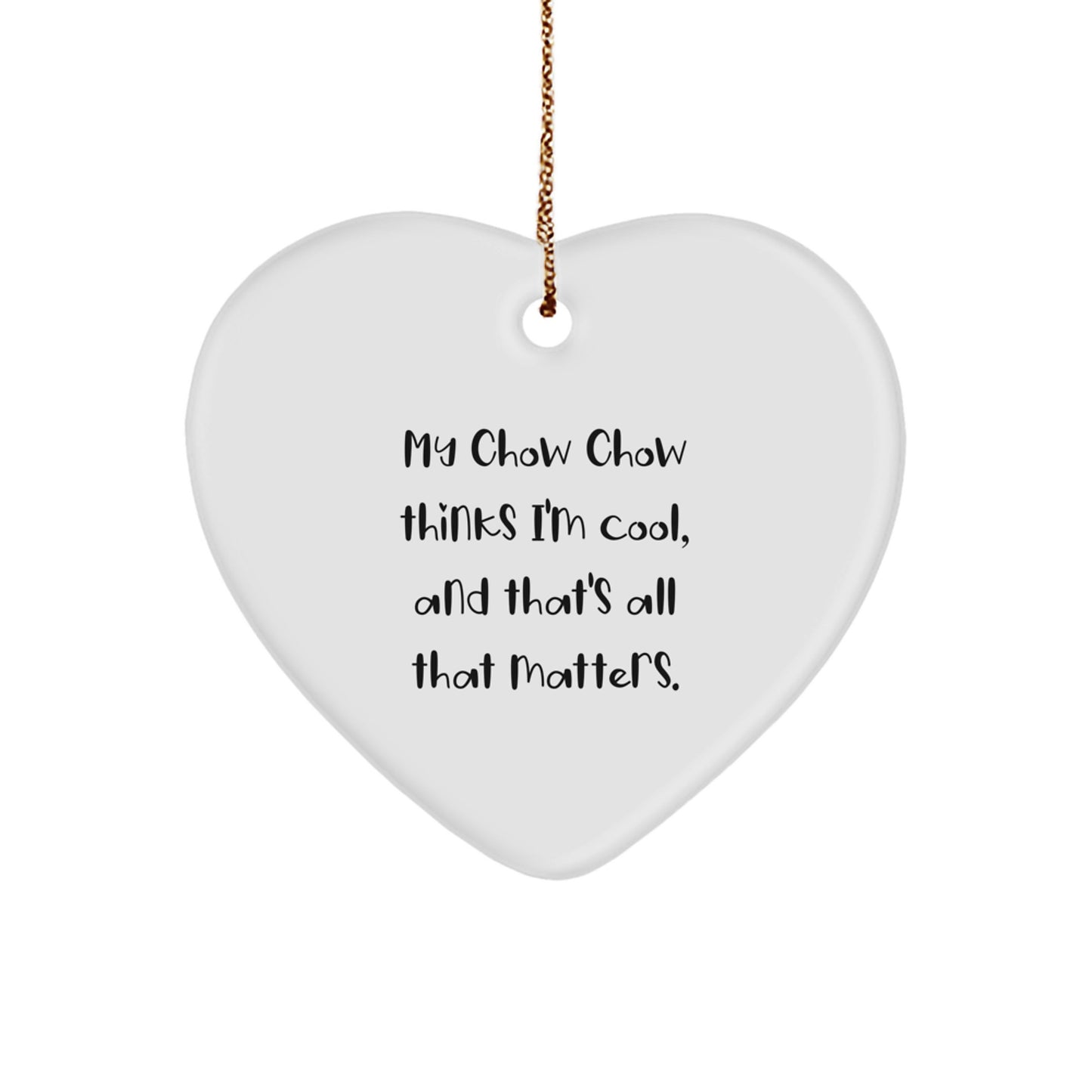 Funny Chow Chow Dog Gifts for Men, Women, and Friends - Heart Ornament from Lover with 'My Chow Chow Thinks I'm Cool, And That's All That Matters.' Quote - Unique Christmas Unique Gifts - Image 1