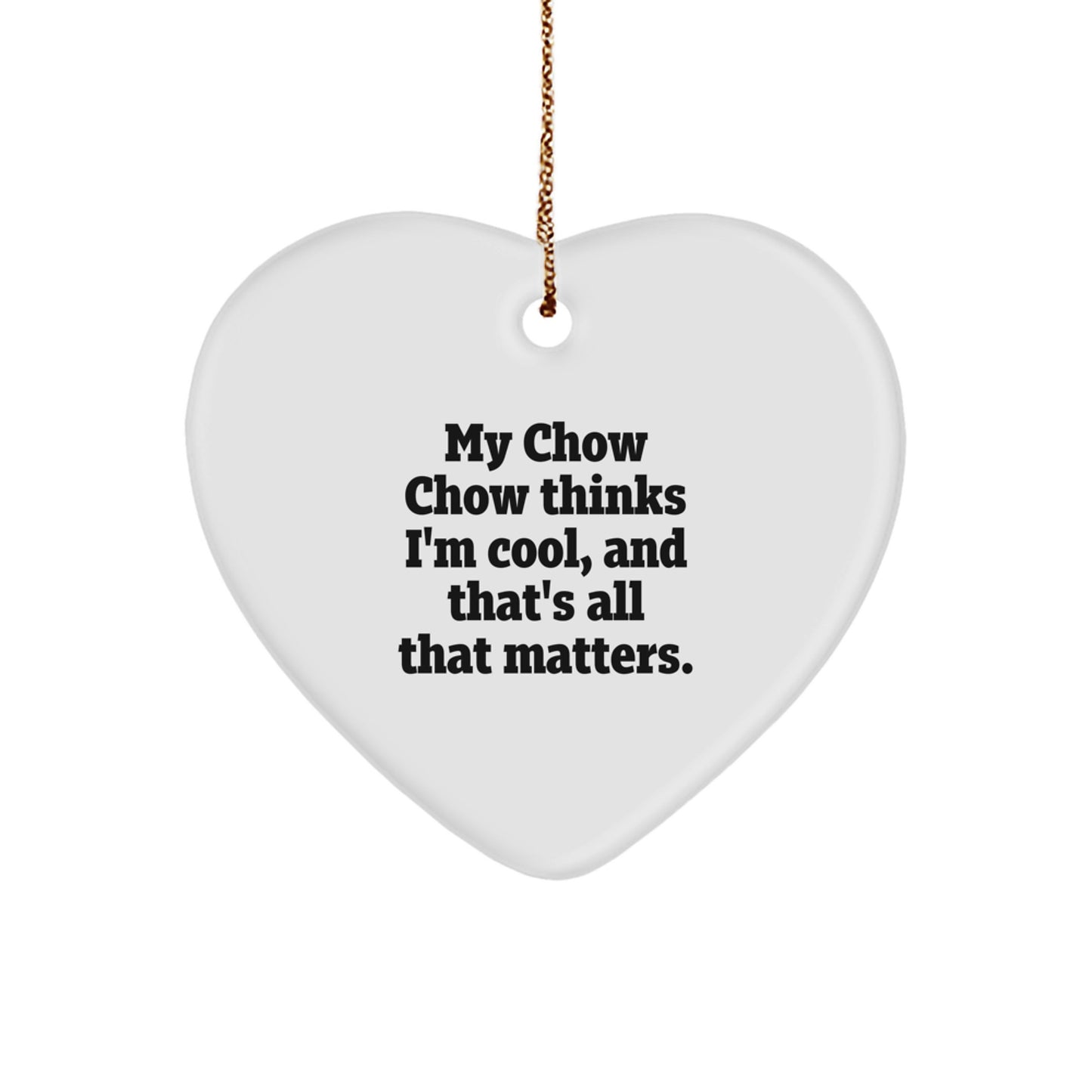 Chow Chow Dog Gifts - Funny Heart Ornament for Christmas - Gifts from Family to Friends - 'My Chow Chow Thinks I'm Cool, And That's All That Matters.' - Chow Chow Dog Lover Gifts - Image 1