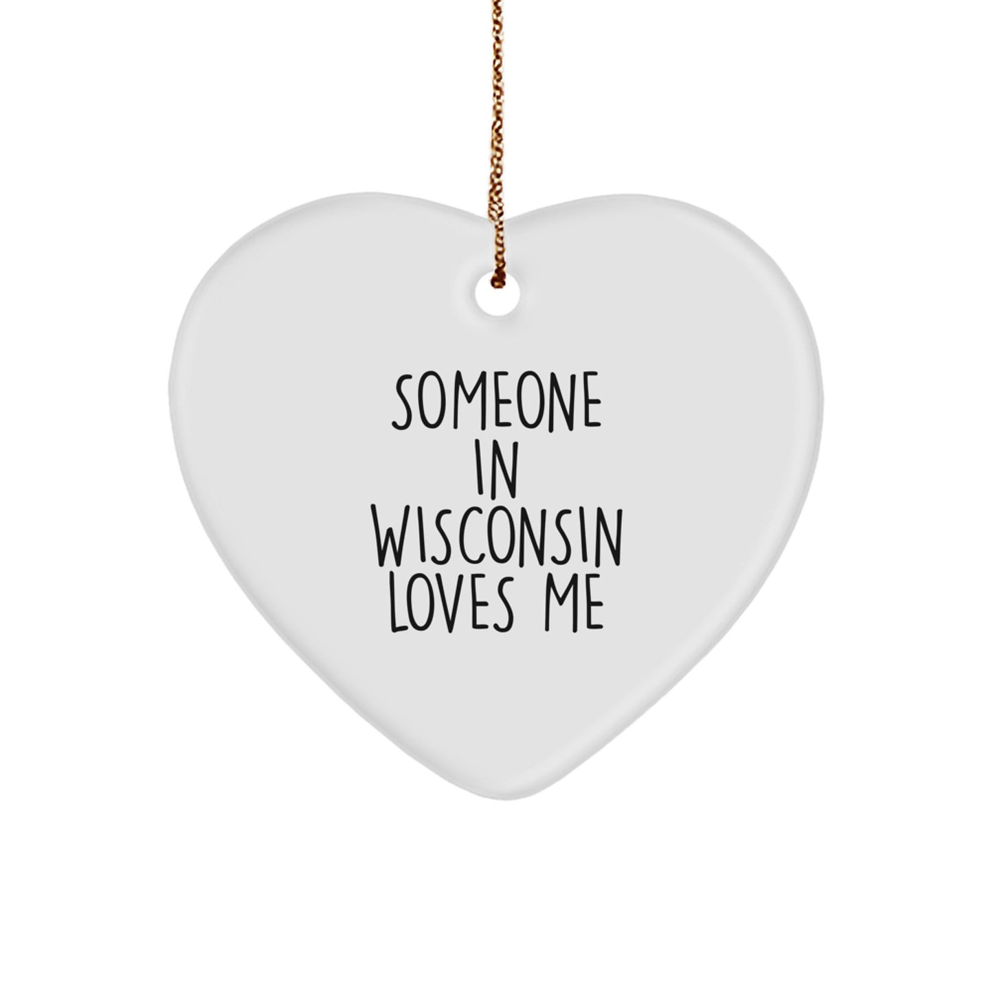 Wisconsin Gifts from Friends - Heart Ornament with 'Someone In Wisconsin Loves Me' Quote - Unique Christmas Decor - Image 1